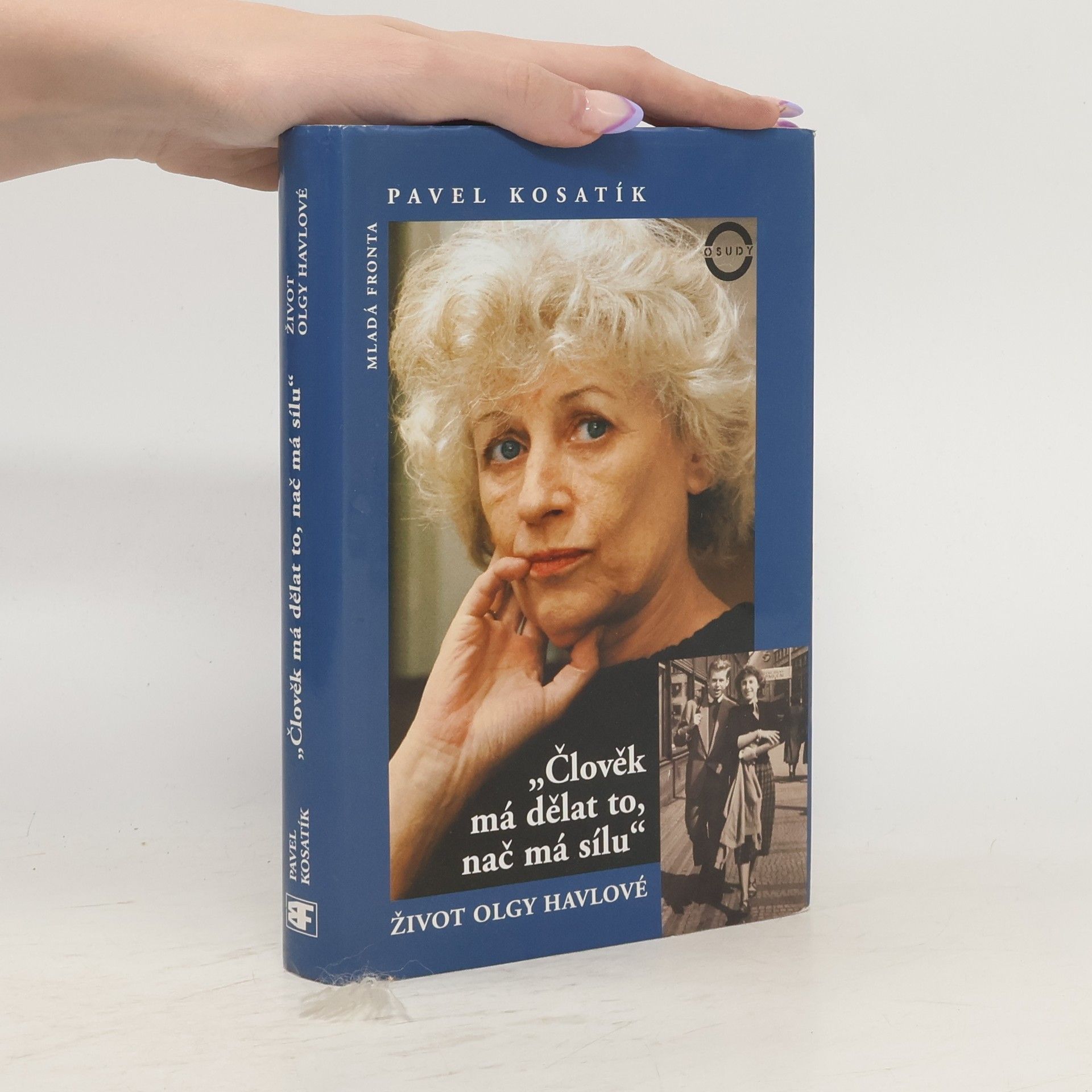 Pavel Kosatík Člověk má dělat to, nač má sílu. Život Olgy Havlové