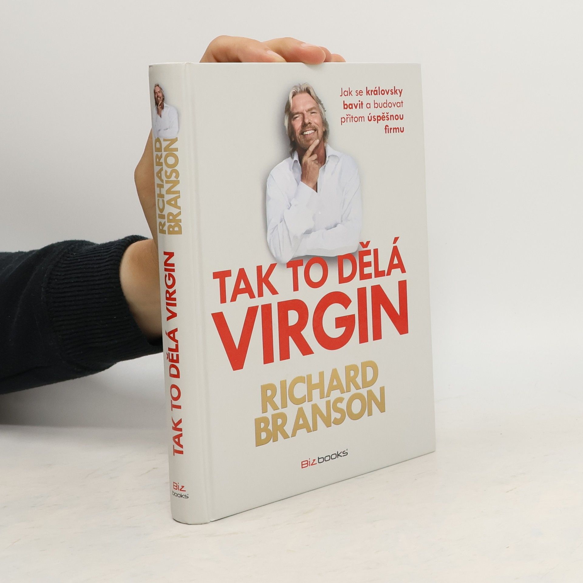 Richard Branson Tak to dělá Virgin: Jak se královsky bavit a budovat přitom úspěšnou firmu
