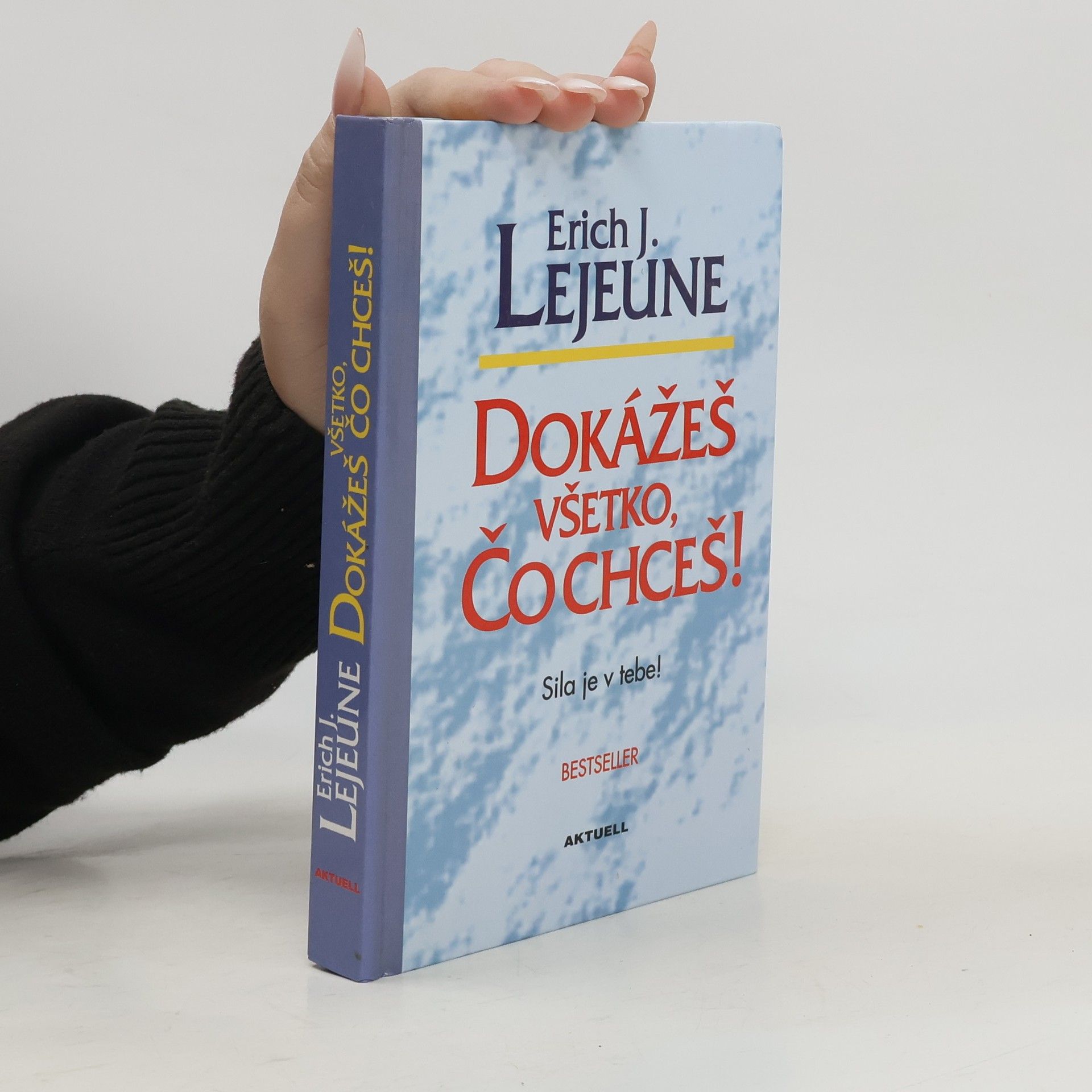 Lejeune Erich J. Dokážeš všetko, čo chceš! Sila je v tebe!