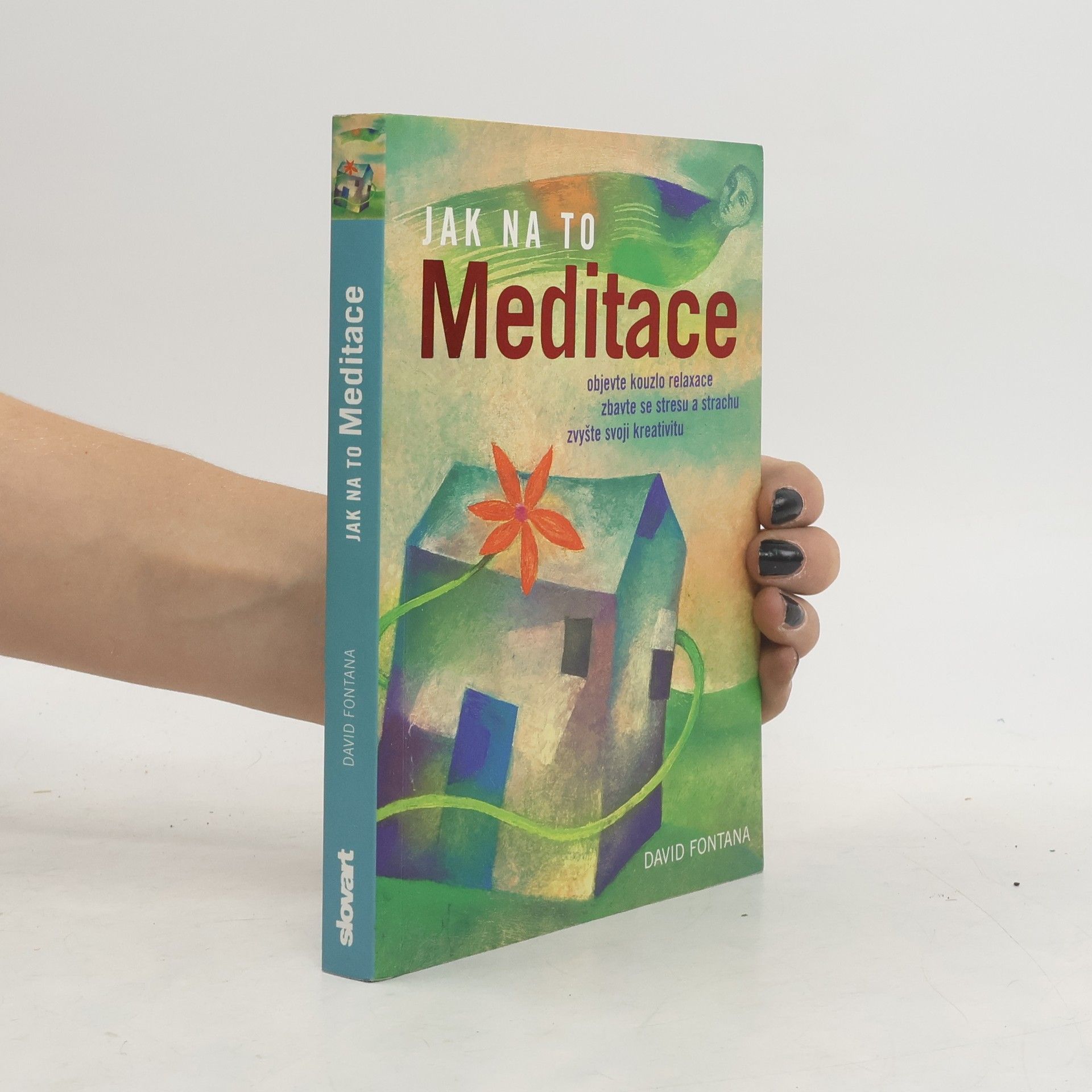 David Fontana Meditace: Objevte kouzlo relaxace, zbavte se stresu a strachu, zvyšte svoji kreativitu