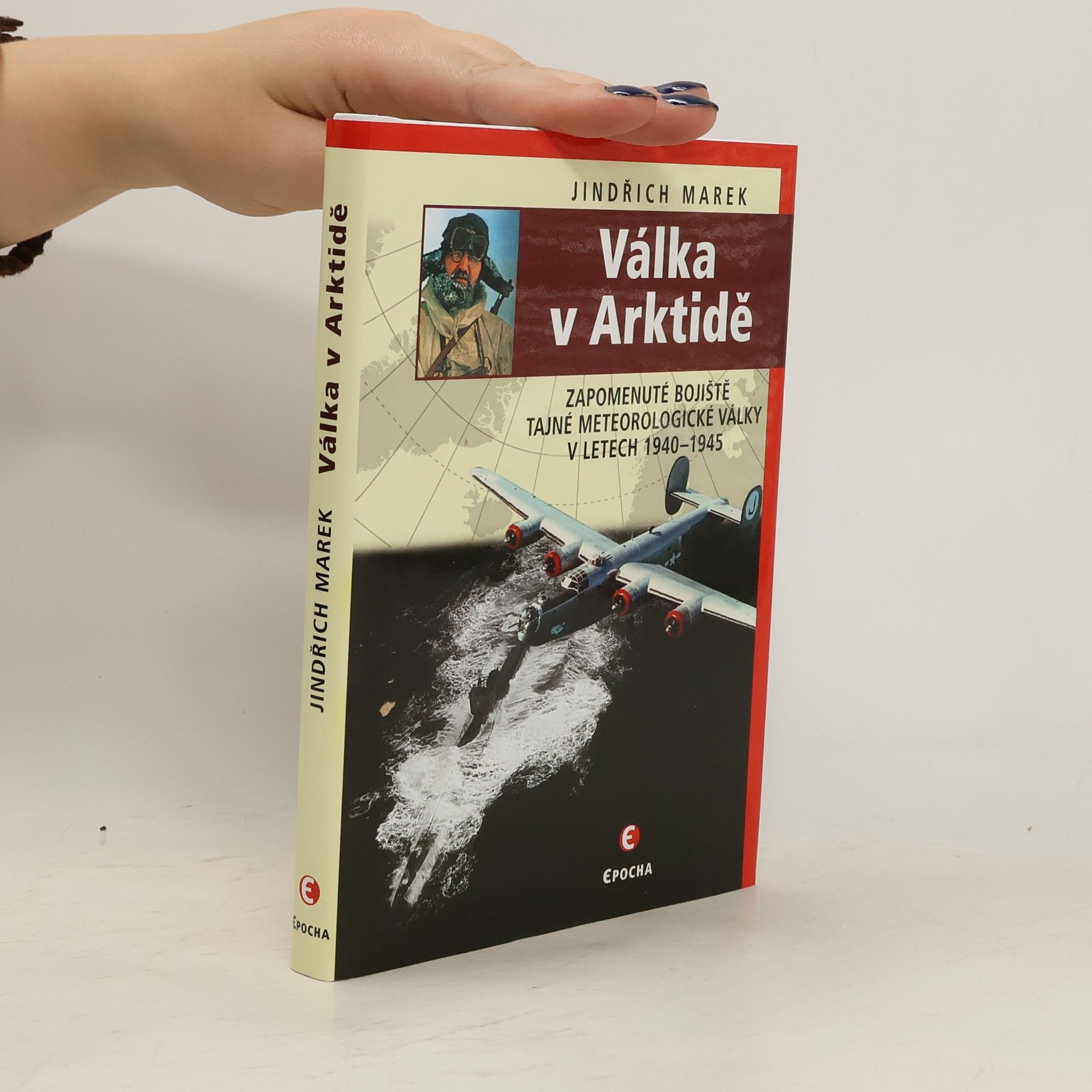 Jindřich Marek Válka v Arktidě: Zapomenuté bojiště tajné meteorologické války v letech 1940–1945