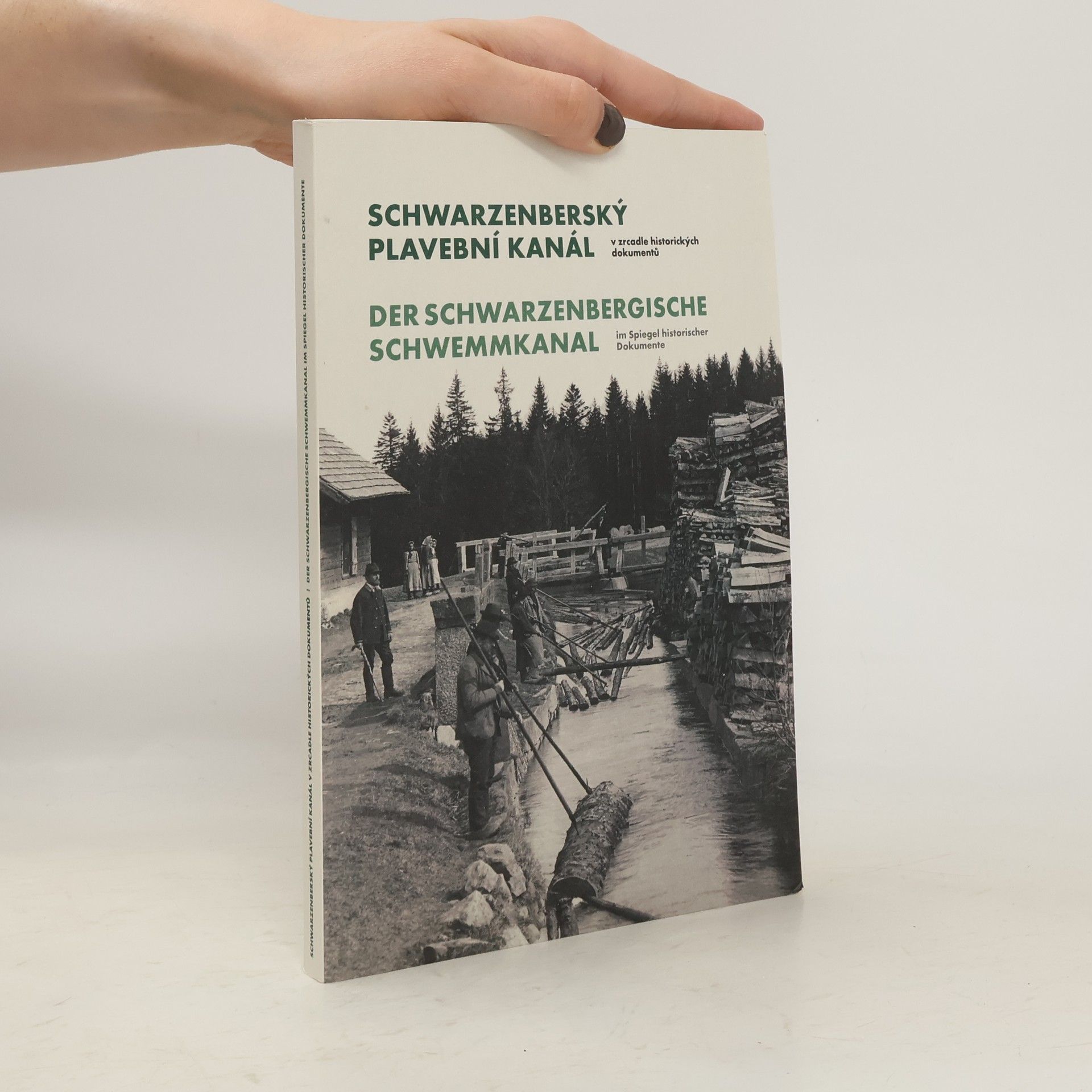 Hynek Hladík Schwarzenberský plavební kanál - v zrcadle historických dokumentů / Der Schwarrzenbergische Schwemmkanal - im Spiegel historischer Dokumente