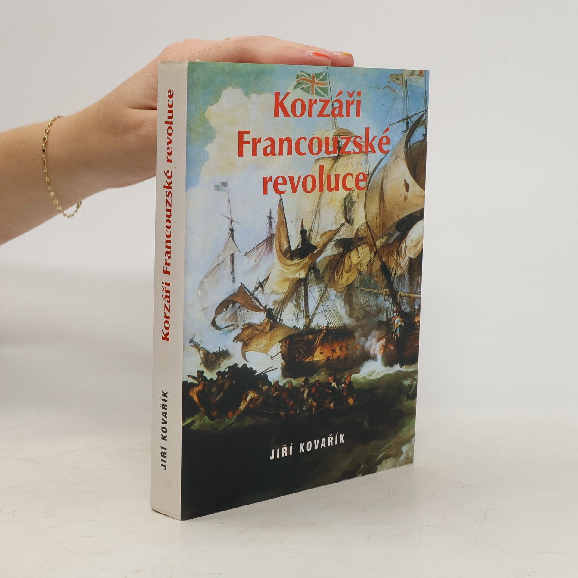 Jiří Kovařík Korzáři Francouzské revoluce. Korzárská válka II. díl. (1 svazek)