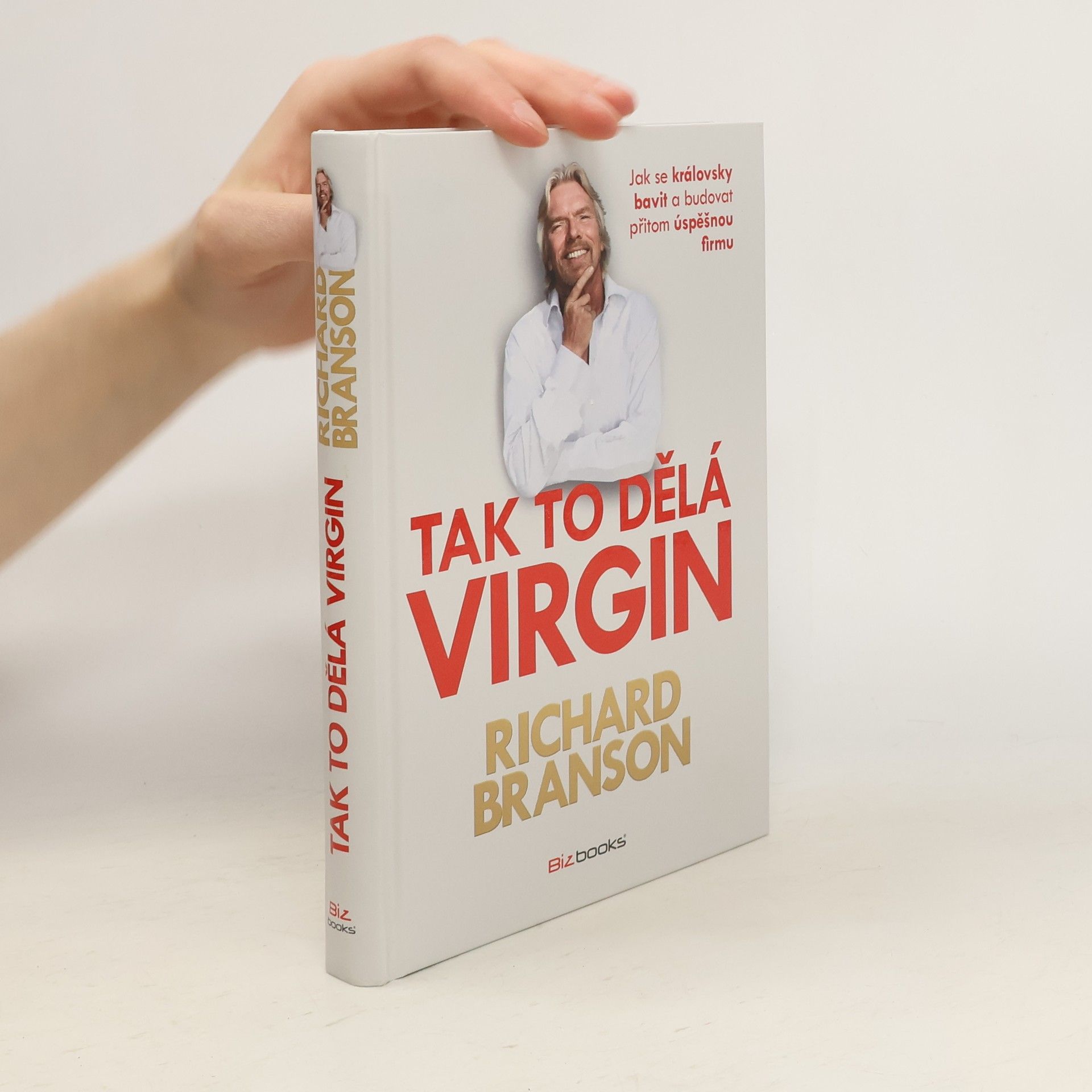 Richard Branson Tak to dělá Virgin: Jak se královsky bavit a budovat přitom úspěšnou firmu