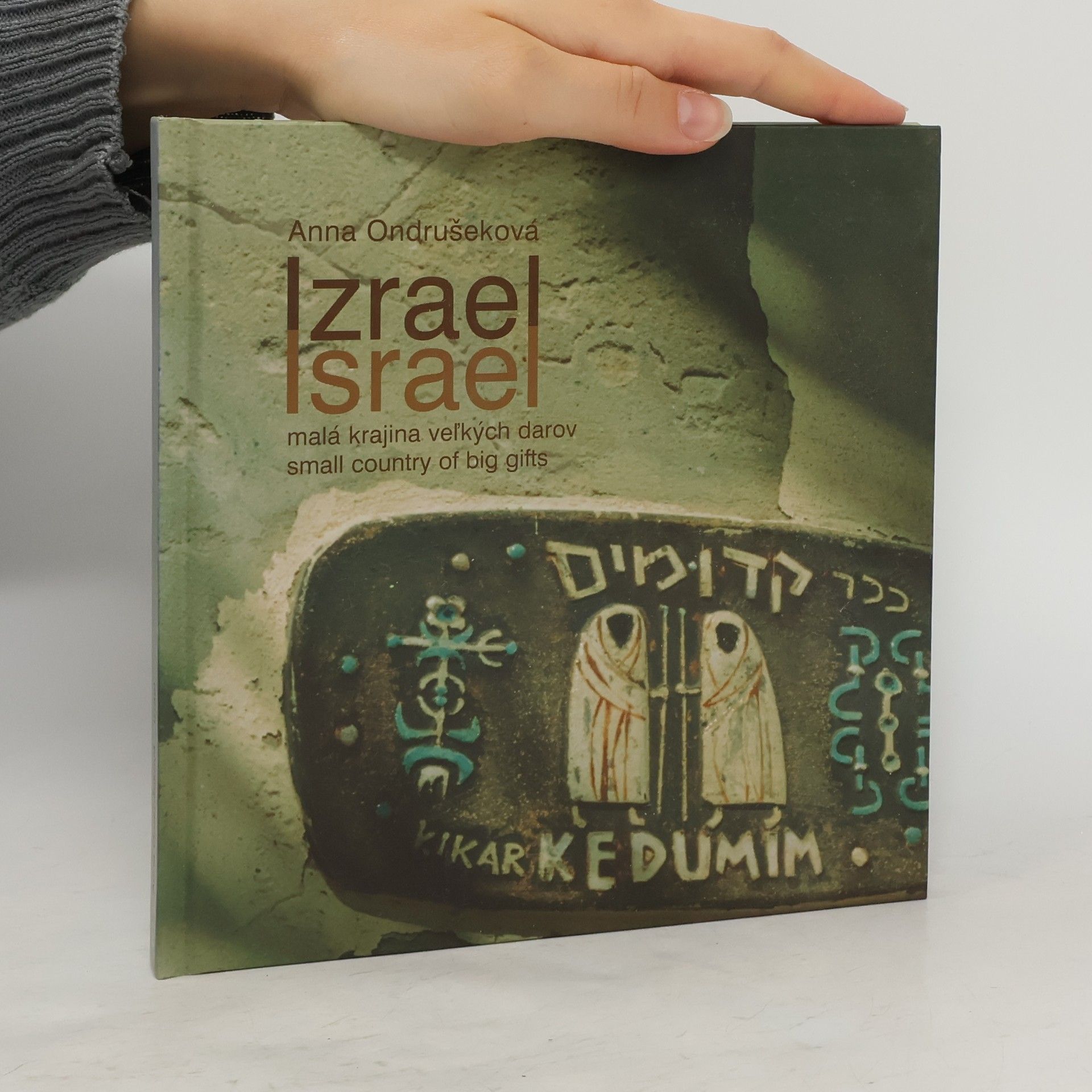Anna Ondrušeková Izrael : malá krajina veľkých darov = Israel : small country of big gifts Israel : small country of big gifts