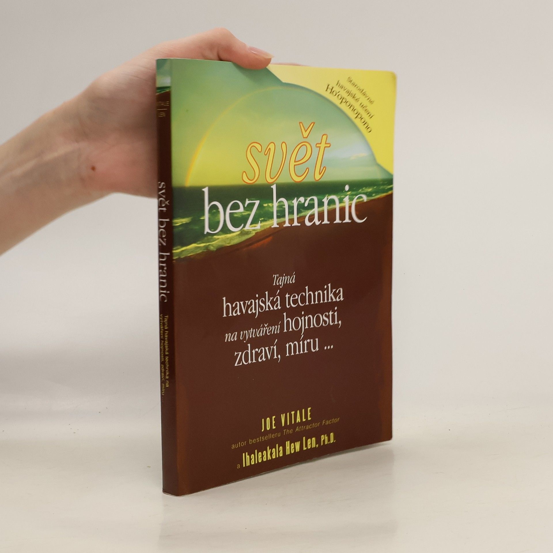 Joe Vitale Svět bez hranic: Tajná havajská technika na vytváření hojnosti, zdraví, míru...
