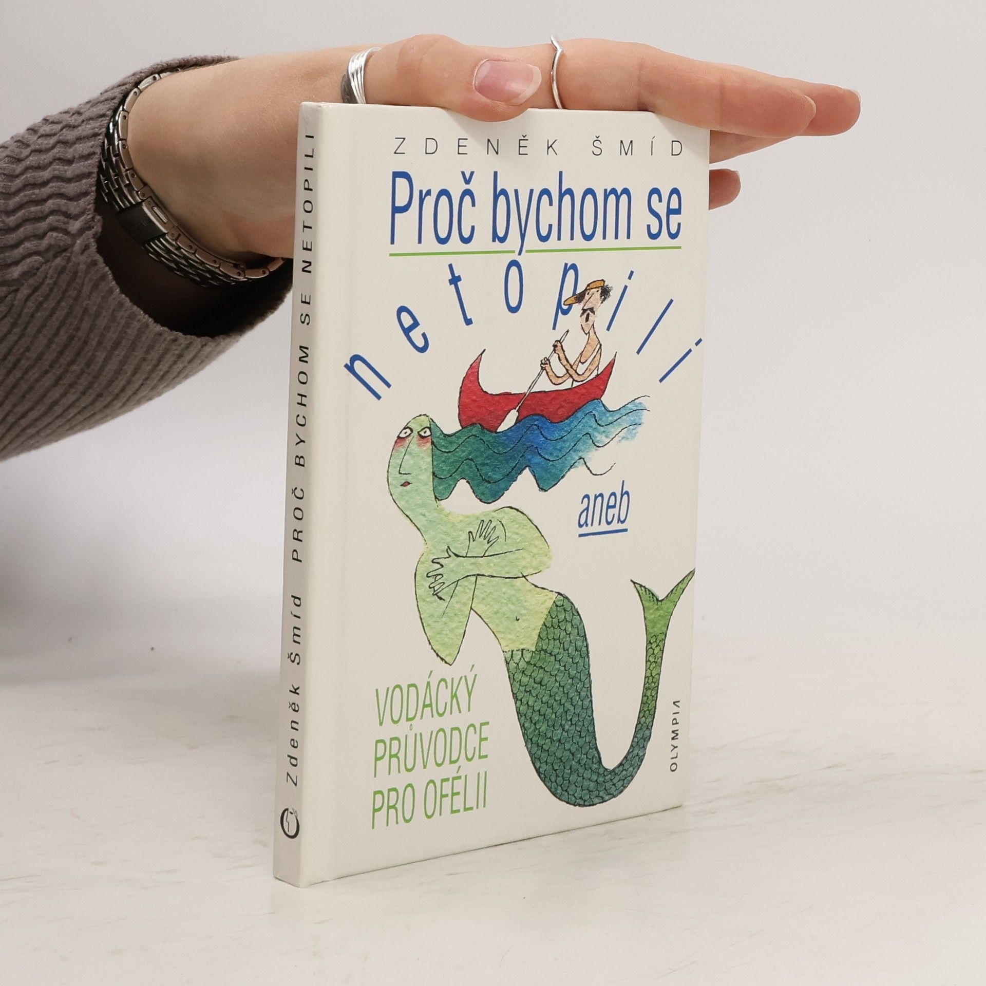 Zdeněk Šmíd Proč bychom se netopili, aneb, Vodácký průvodce pro Ofélii