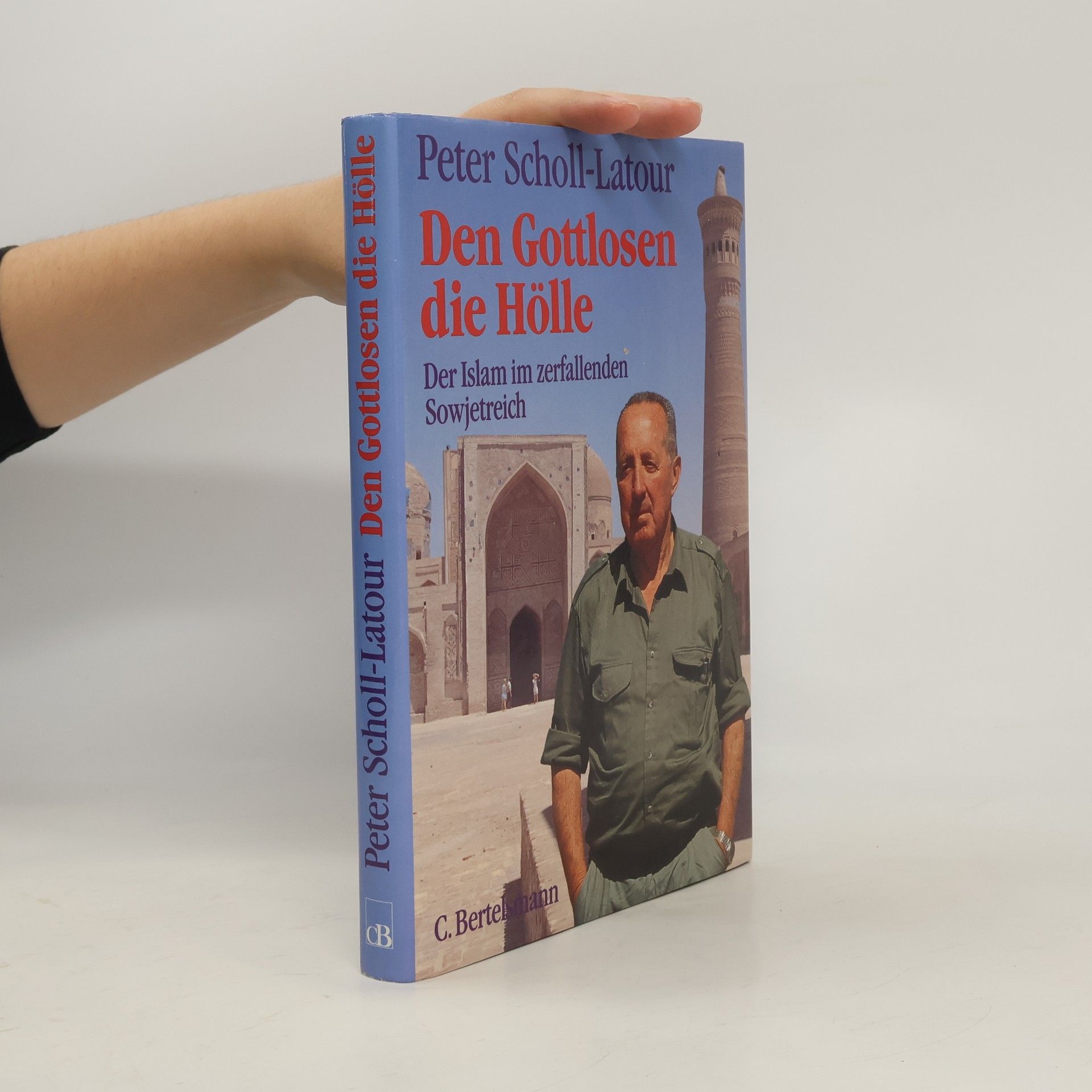 Peter Scholl- Latour Den Gottlosen die Hölle. Der Islam im zerfallenden Sowjetreich