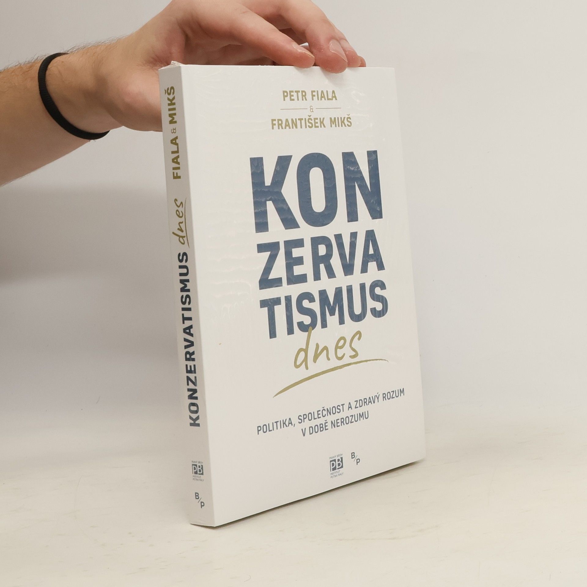František Mikš Konzervatismus dnes : politika, společnost a zdravý rozum v době nerozumu