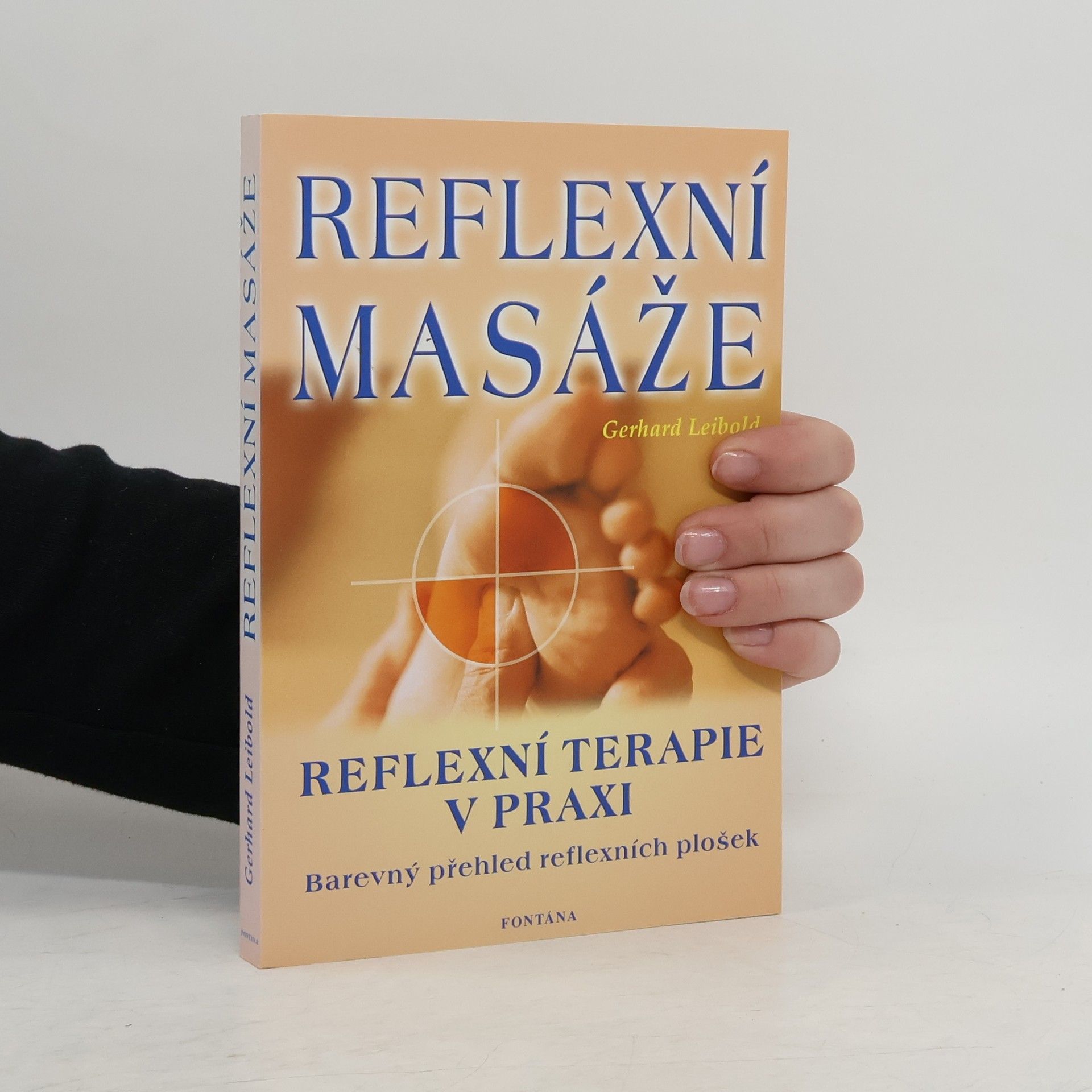 Gerhard Leibold Reflexní masáže: Správné úchopy - jednoduchá vysvětlení, přehledná znázornění, doplňující léčitelské postupy