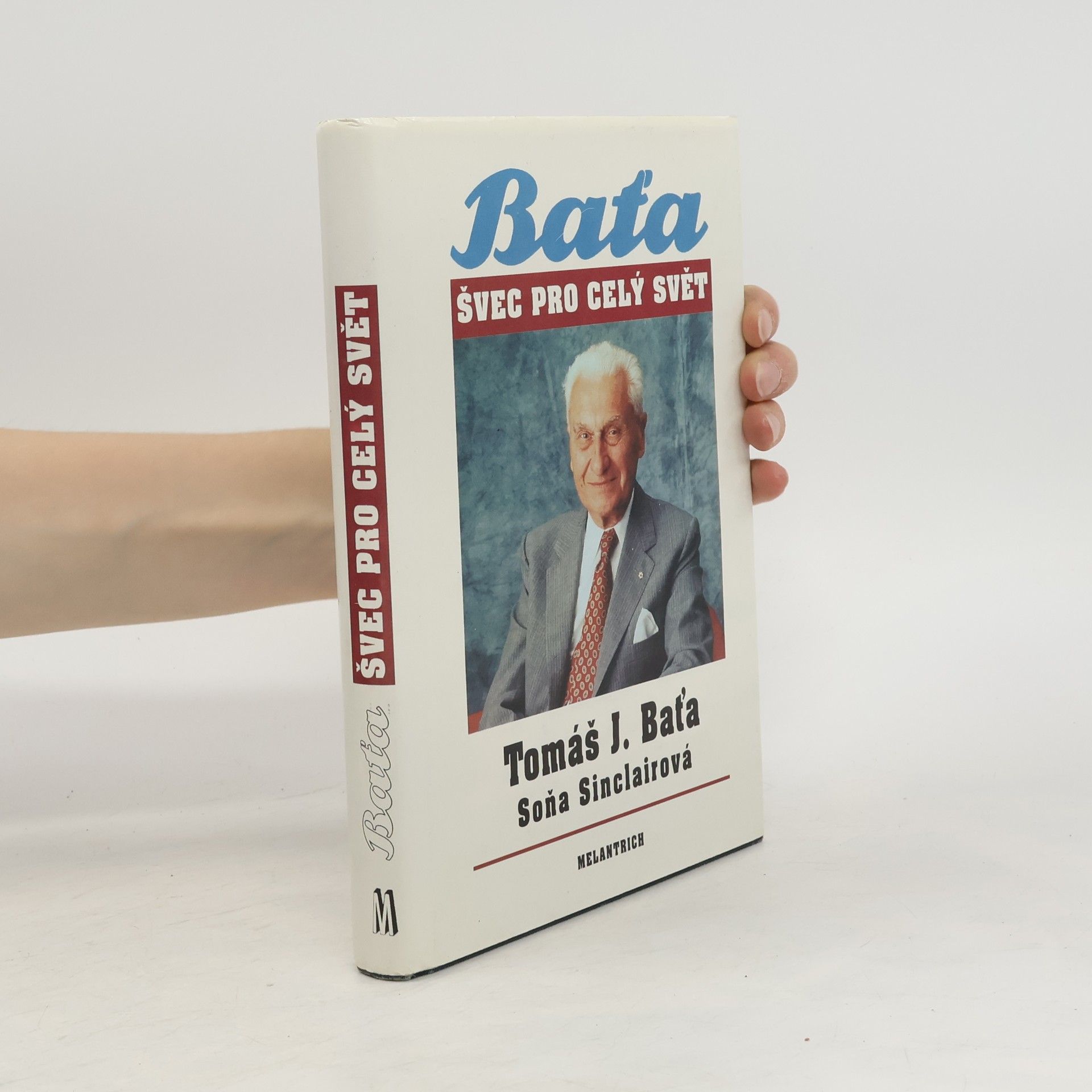 Tomáš Baťa Tomáš J. Baťa. Švec pro celý svět