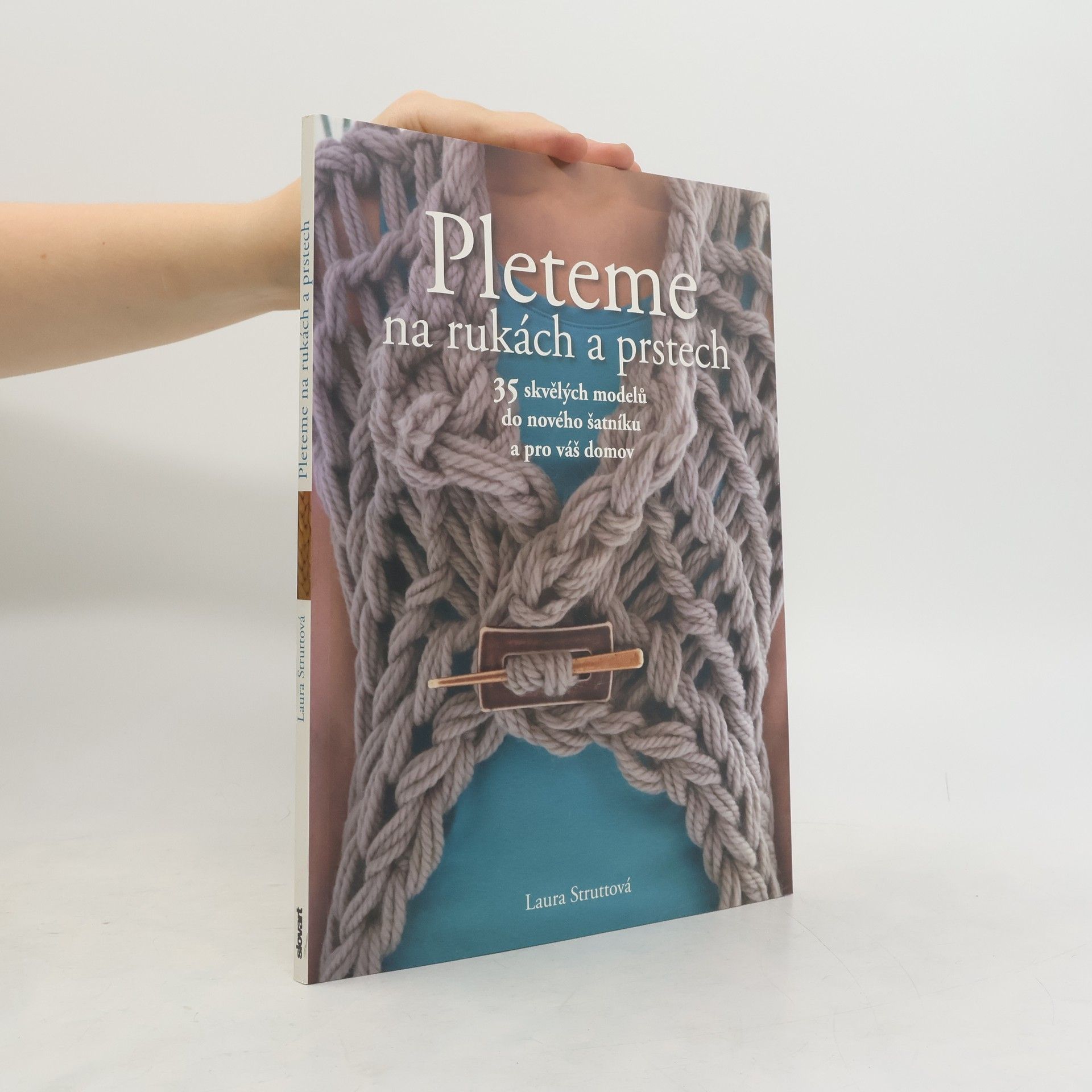 Pleteme na rukách a prstech : 35 skvělých modelů do nového šatníku a pro váš domov