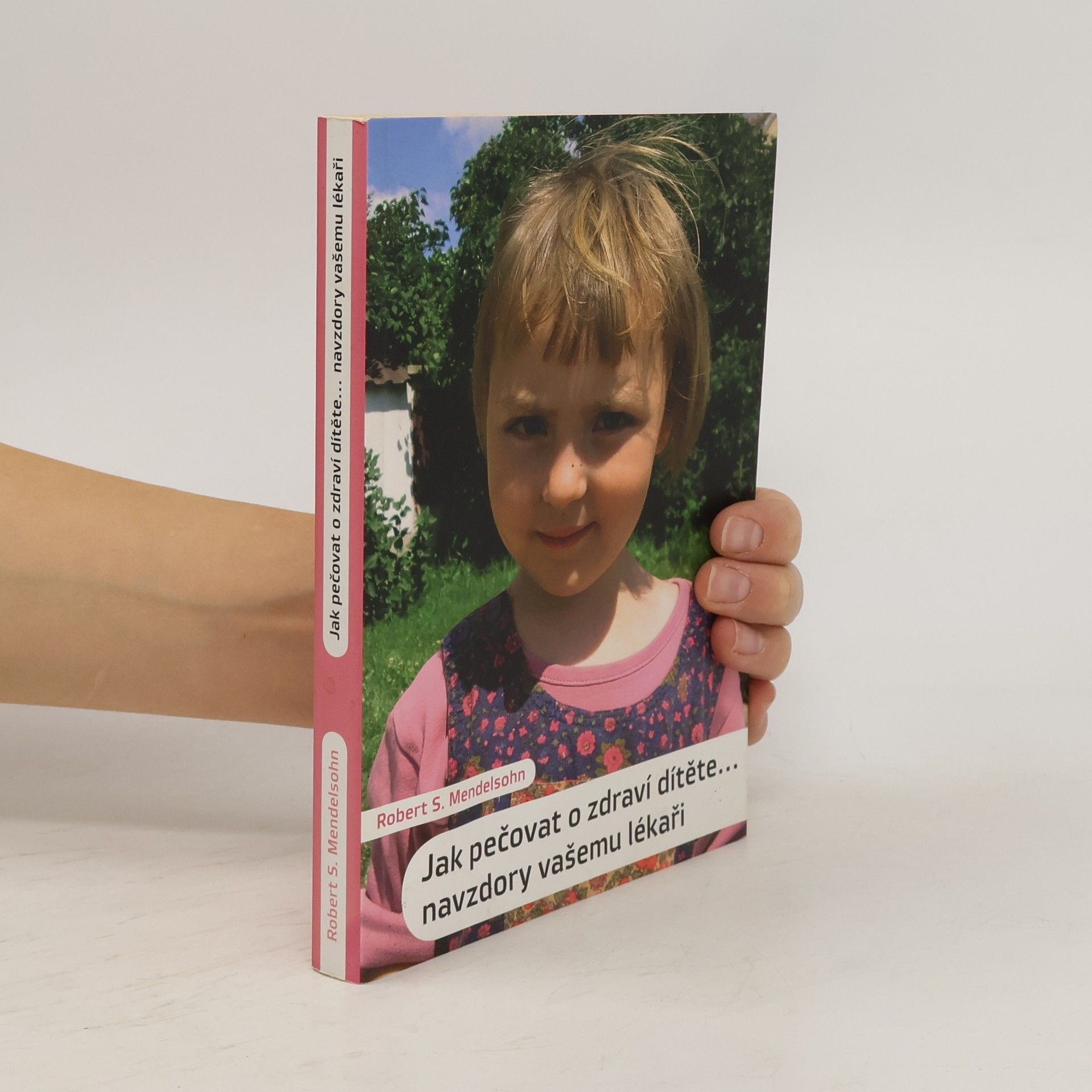 Robert S. Mendelsohn Jak pečovat o zdraví dítěte. Navzdory vašemu lékaři
