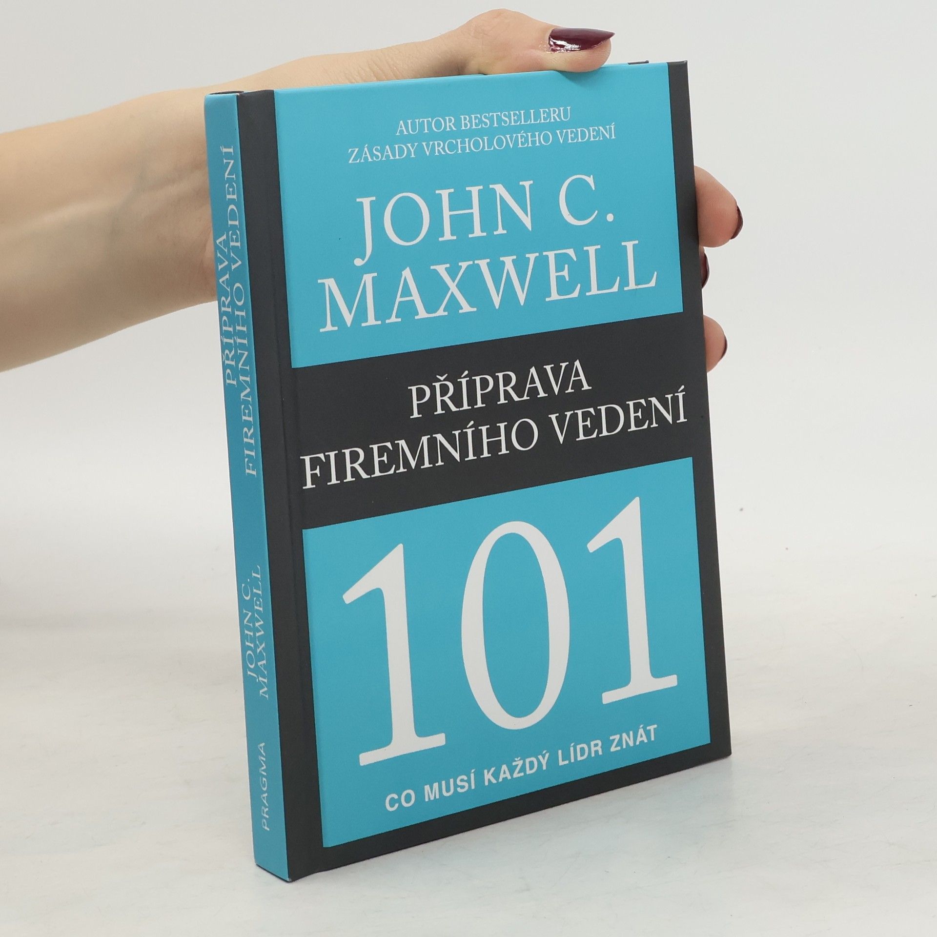 John C. Maxwell Příprava firemního vedení 101 : co musí každý lídr znát