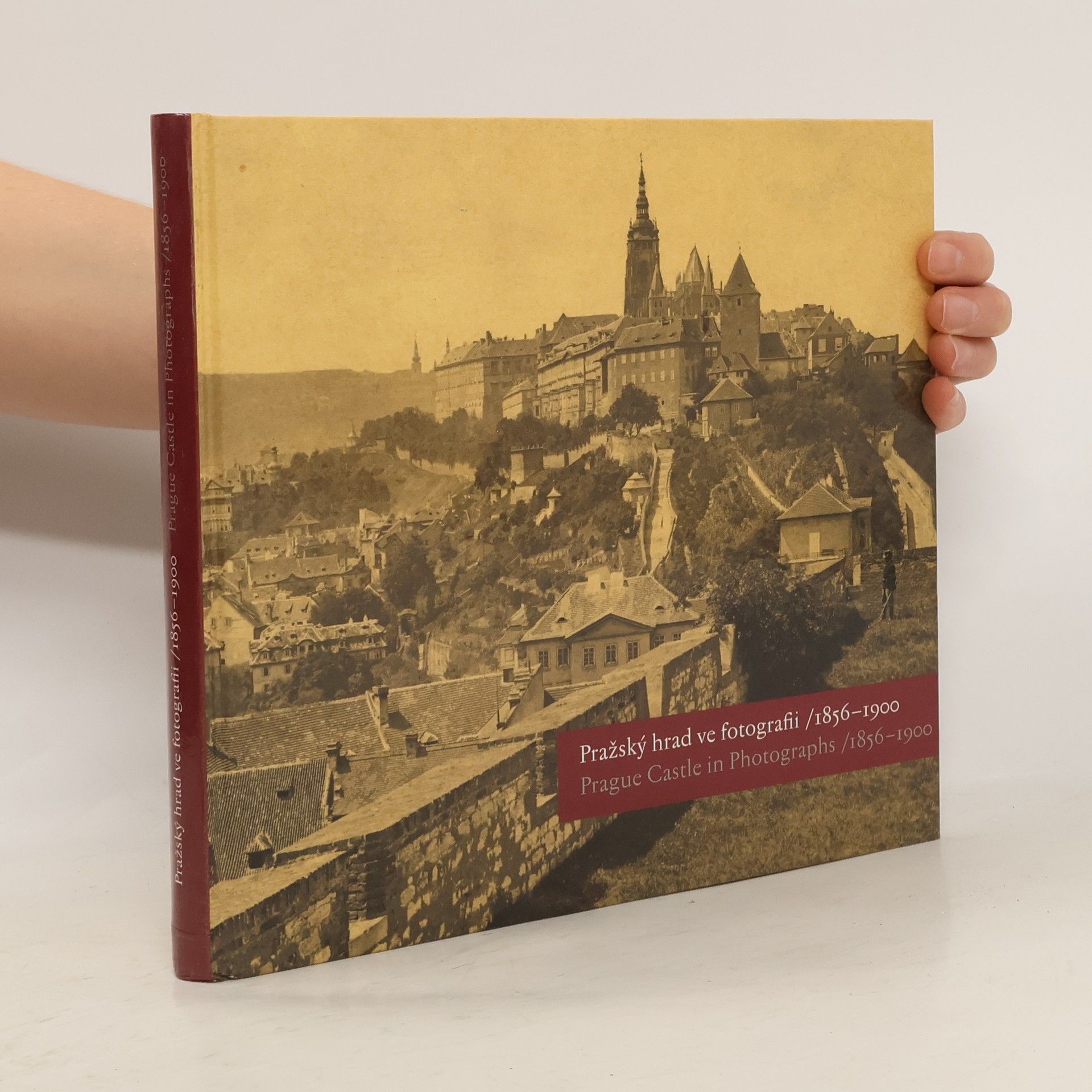 Eliška Fučíková Pražský hrad ve fotografii 1856-1900 : Prague Castle in Photographs 1856-1900
