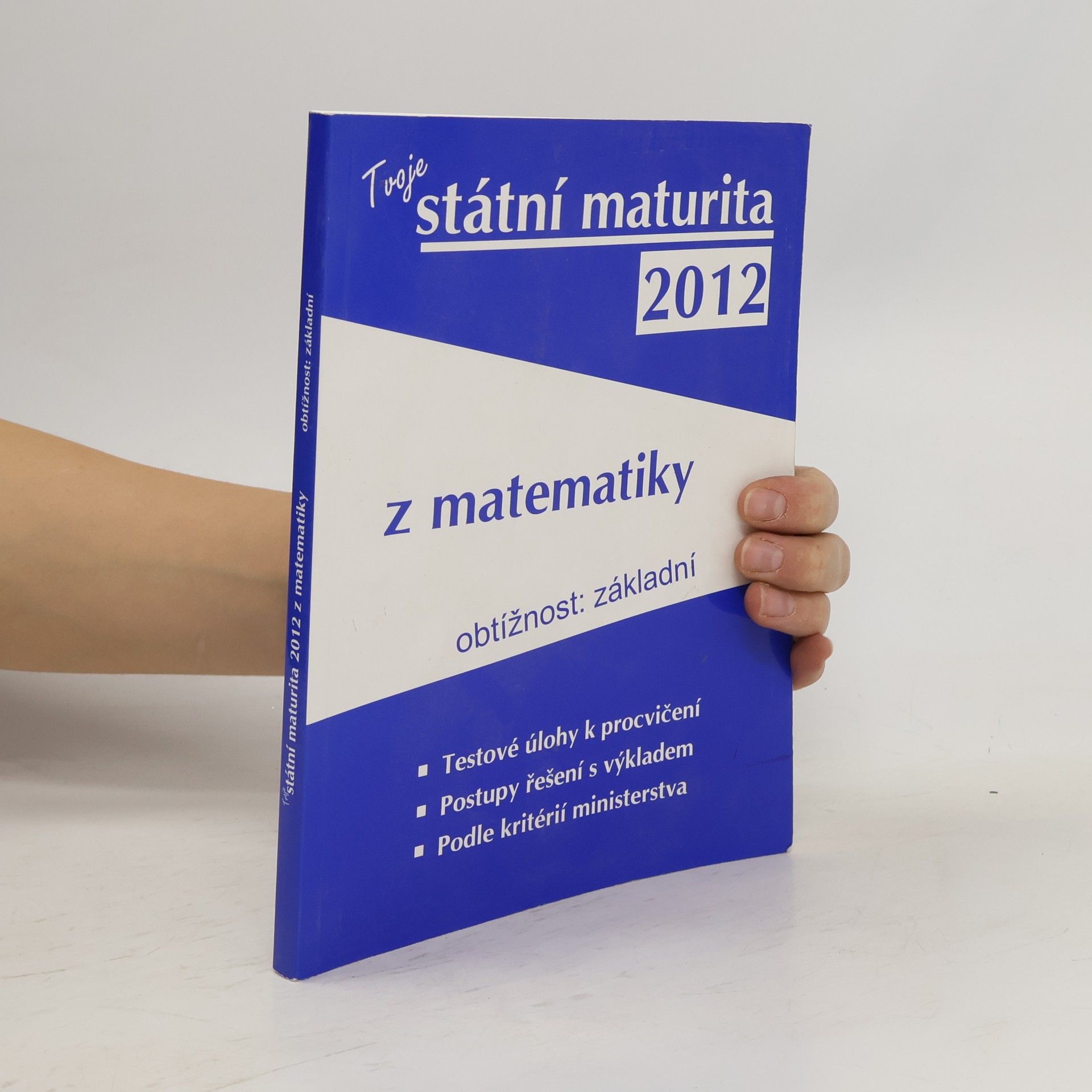 Collectif d'auteurs Tvoje státní maturita z matematiky 2012 : základní obtížnost