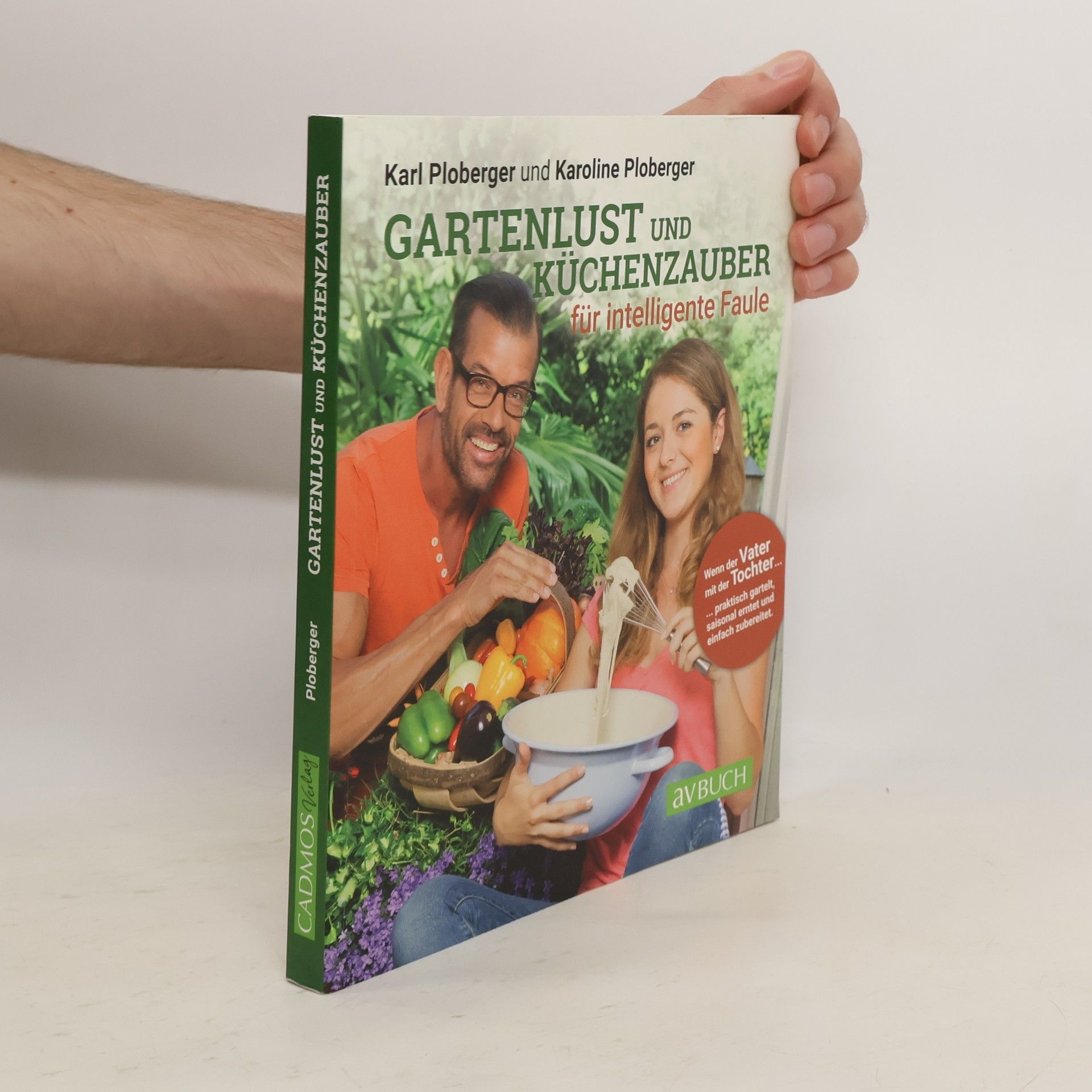 Karl Ploberger Gartenlust und Küchenzauber: Praktisch garteln, saisonal ernten, einfach zubereiten
