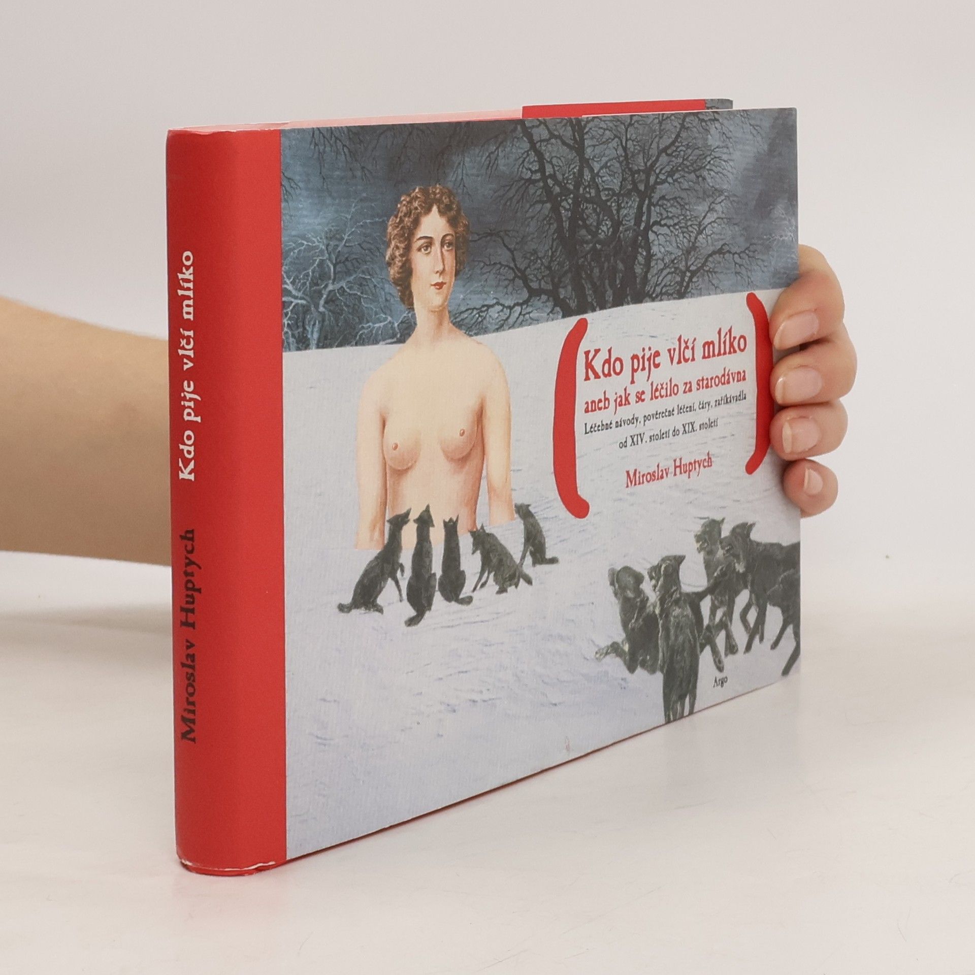 Miroslav Huptych Kdo pije vlčí mlíko, aneb, jak se léčilo za starodávna