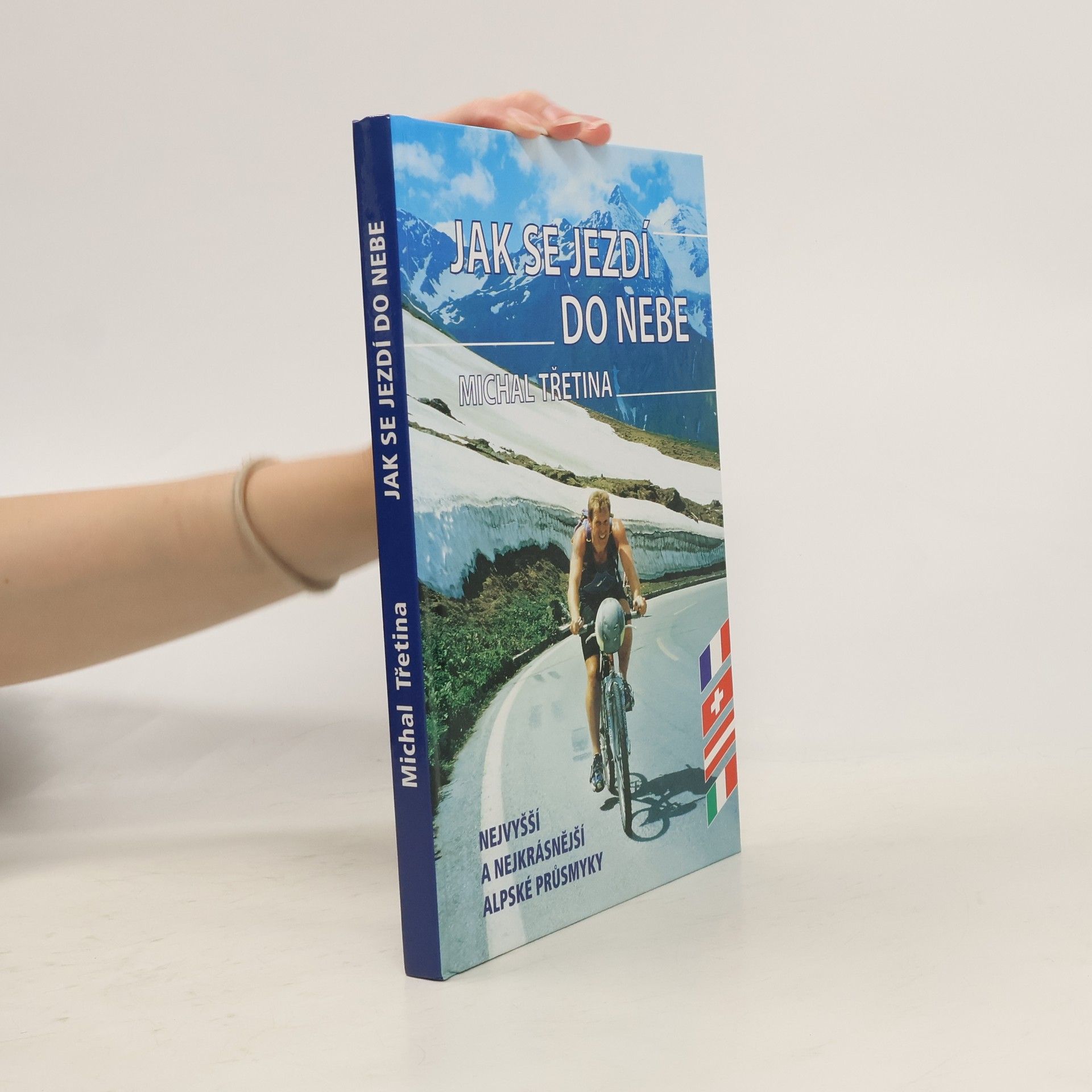 Michal Třetina Jak se jezdí do nebe. Nejvyšší a nejkrásnější alpské průsmyky