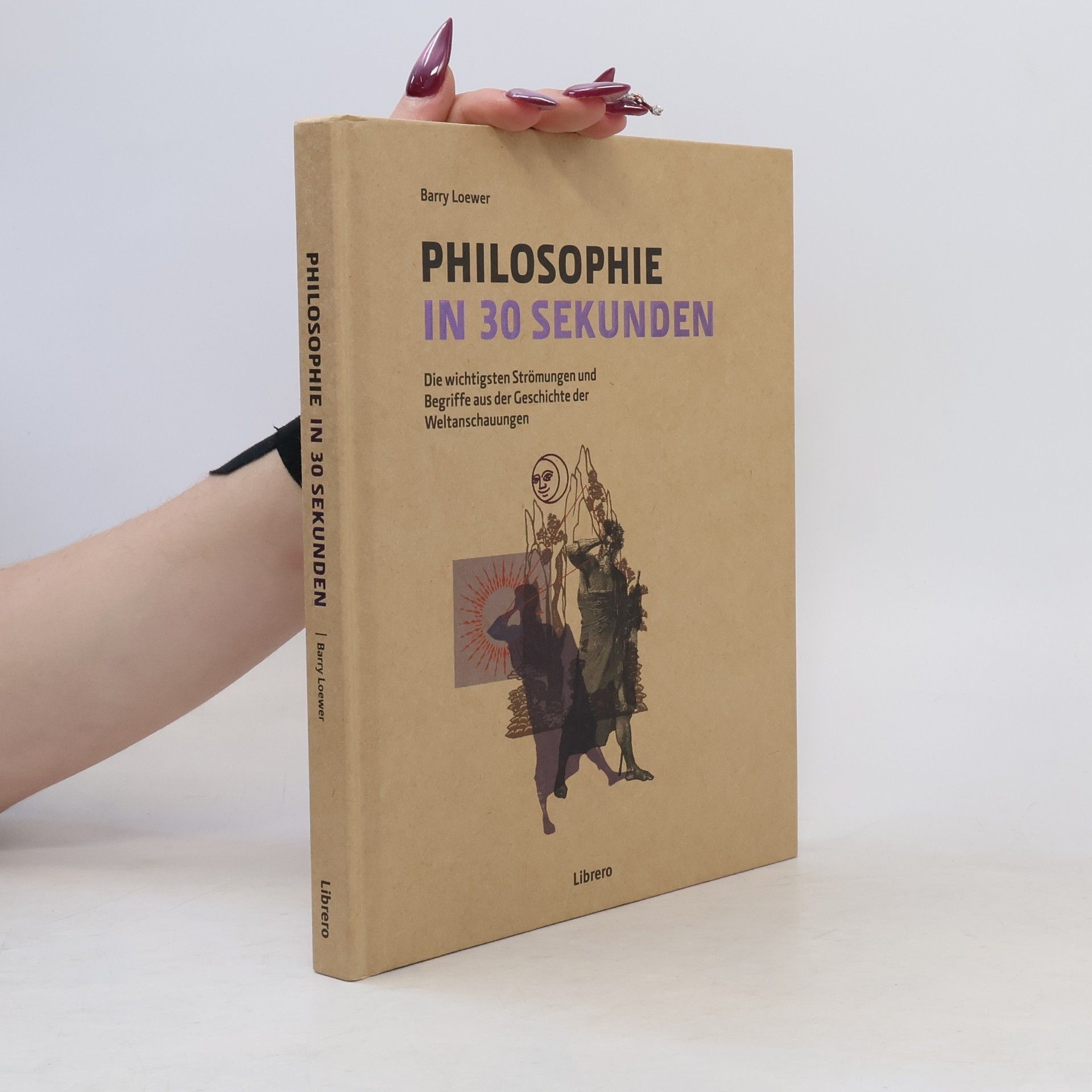 Barry Loewer Philosophie in 30 Sekunden: Die wichtigsten Strömungen aus der Geschichte der Weltanschauungen