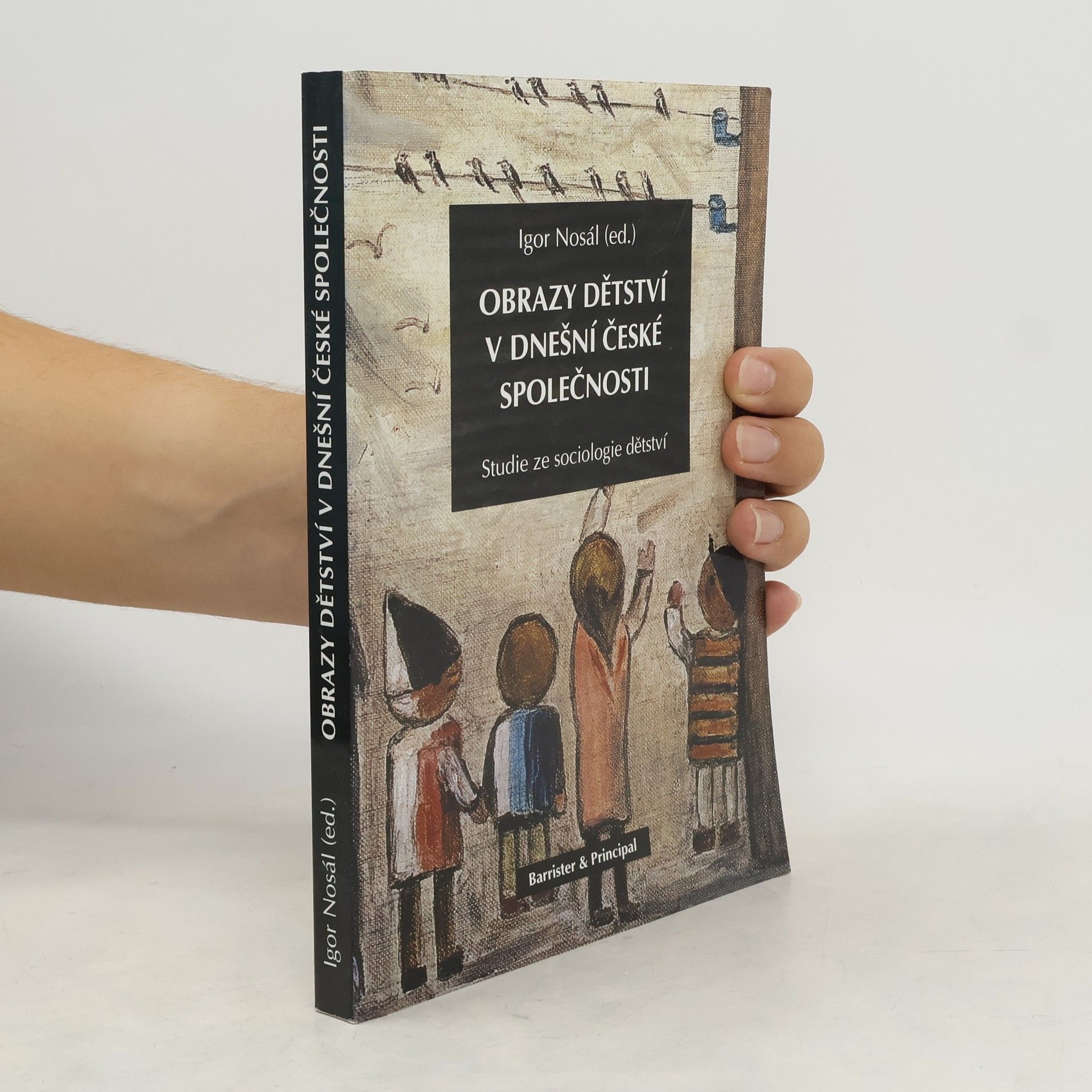 Igor Nosál Obrazy dětství v dnešní české společnosti : studie ze sociologie dětství