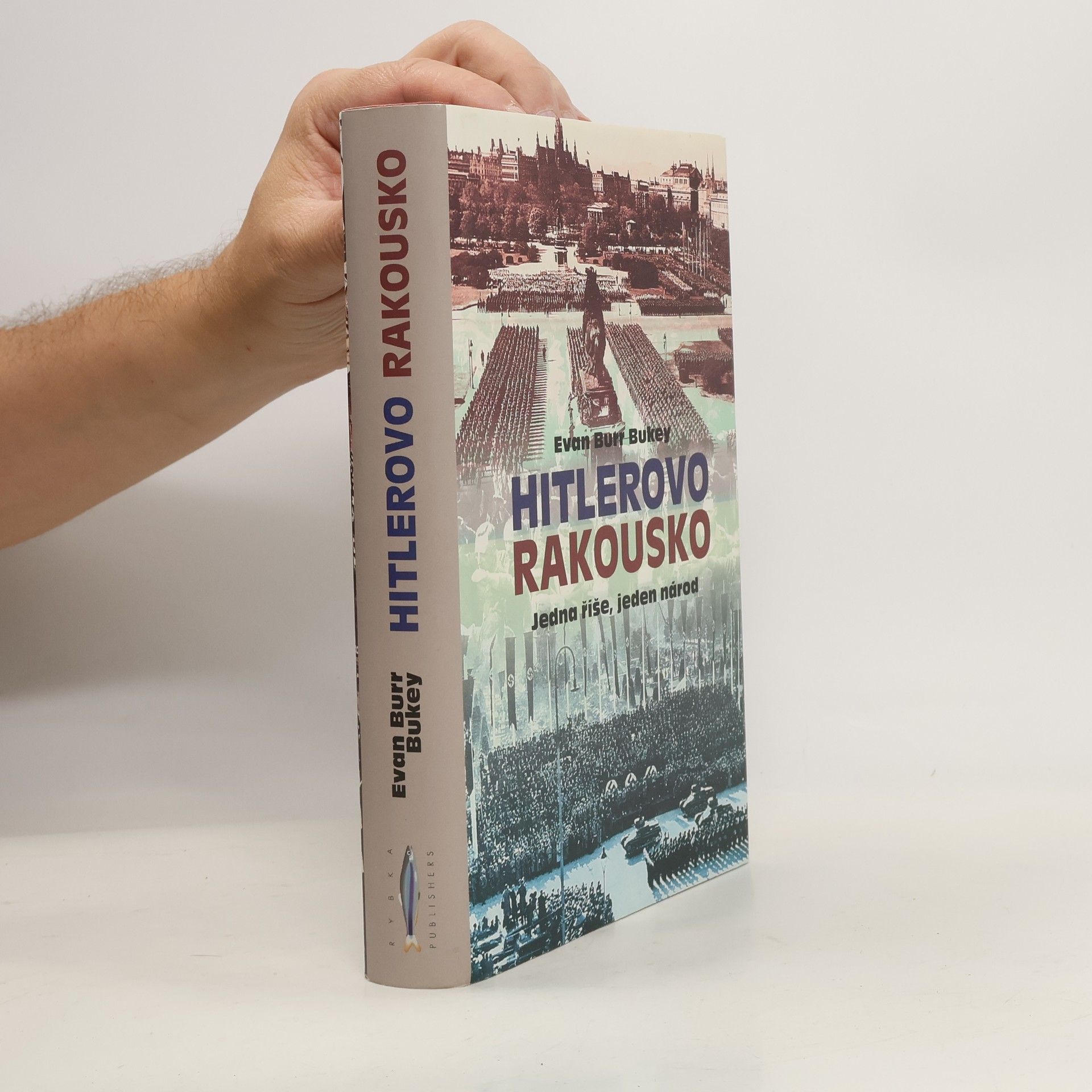 Evan Burr Bukey Hitlerovo Rakousko. Jedna říše, jeden národ