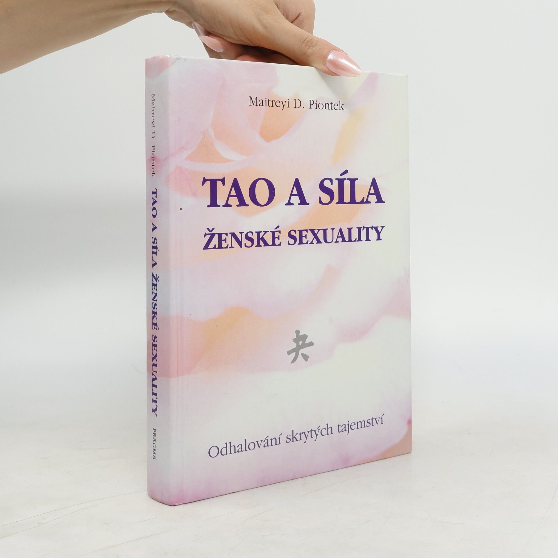 Maitreyi D. Piontek Tao a síla ženské sexuality. Odhalování skrytých tajemství