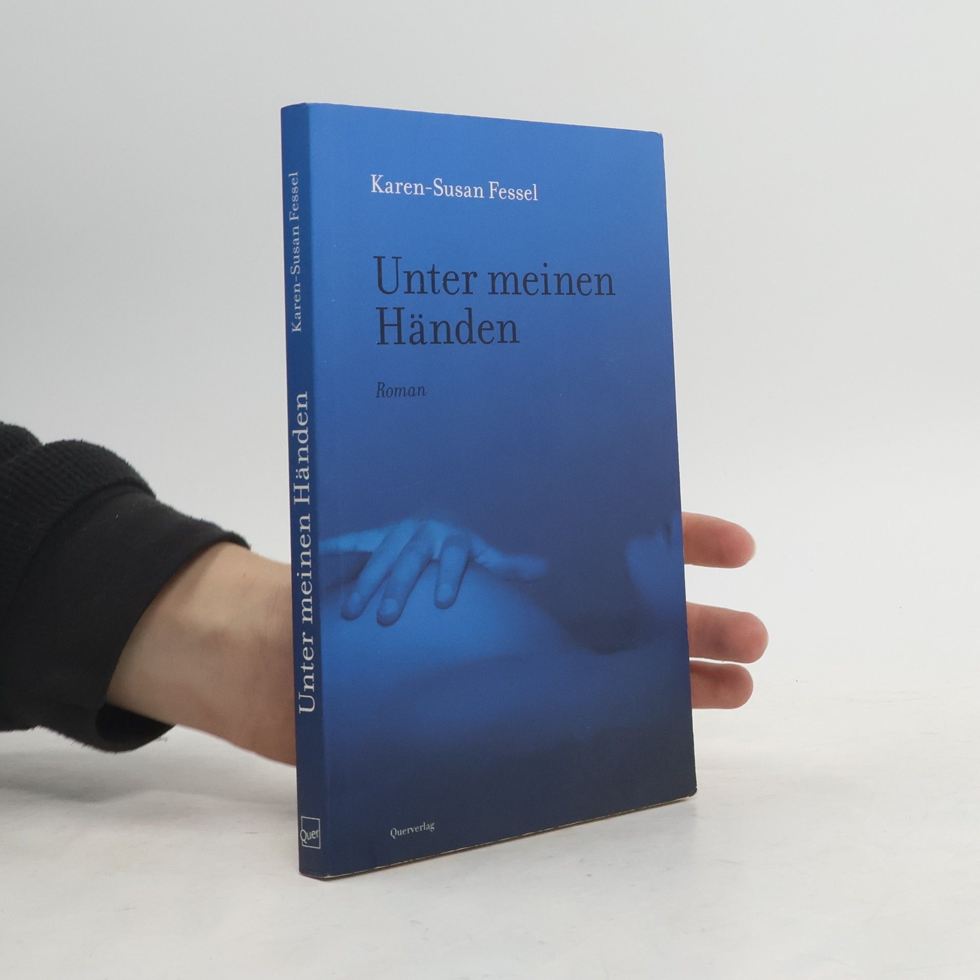 Karen-Susan Fessel Unter meinen Händen