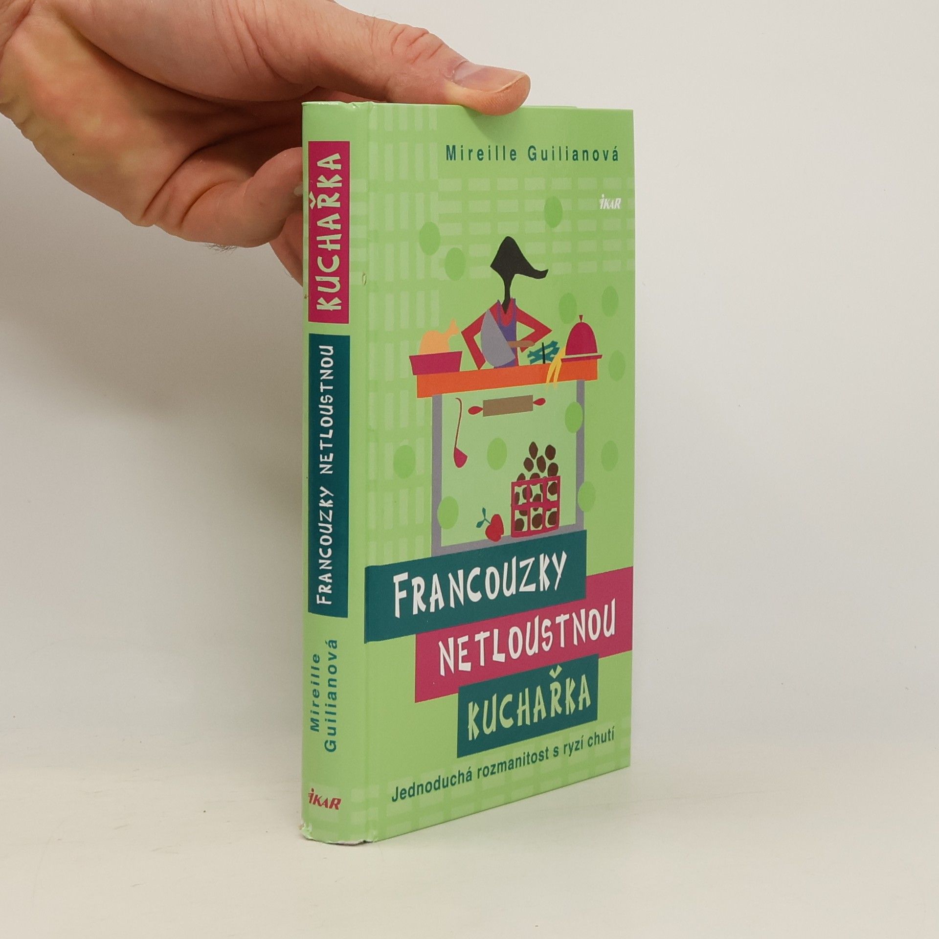 Mireille Guiliano Francouzky netloustnou: kuchařka - jednoduchá rozmanitost s ryzí chutí