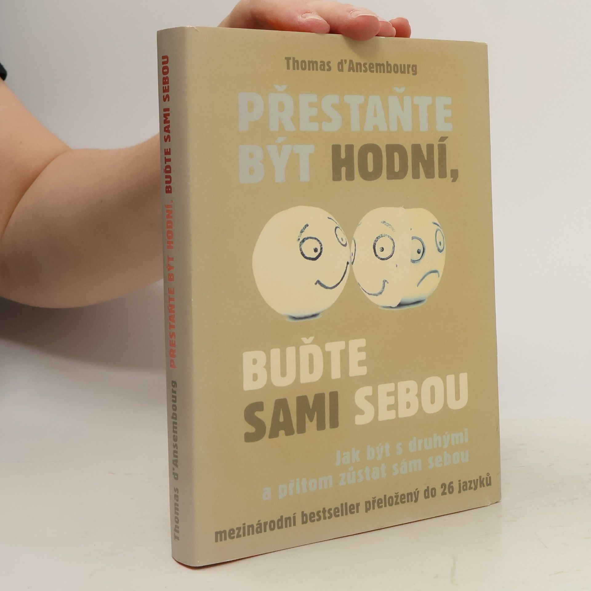 Thomas d. Ansembourg Přestaňte být hodní, buďte sami sebou: Jak být s druhými a přitom zůstat sám sebou