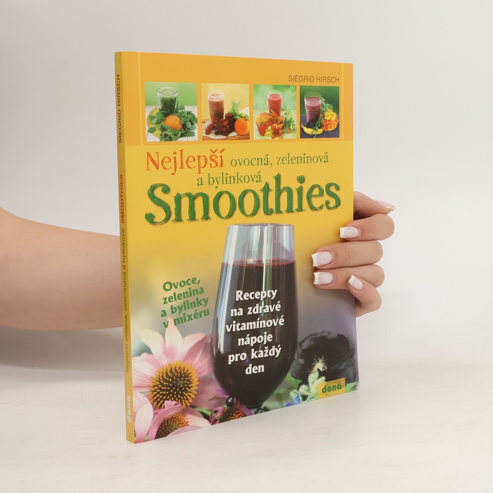 Siegrid Hirsch Nejlepší ovocná, zeleninová a bylinková smoothies