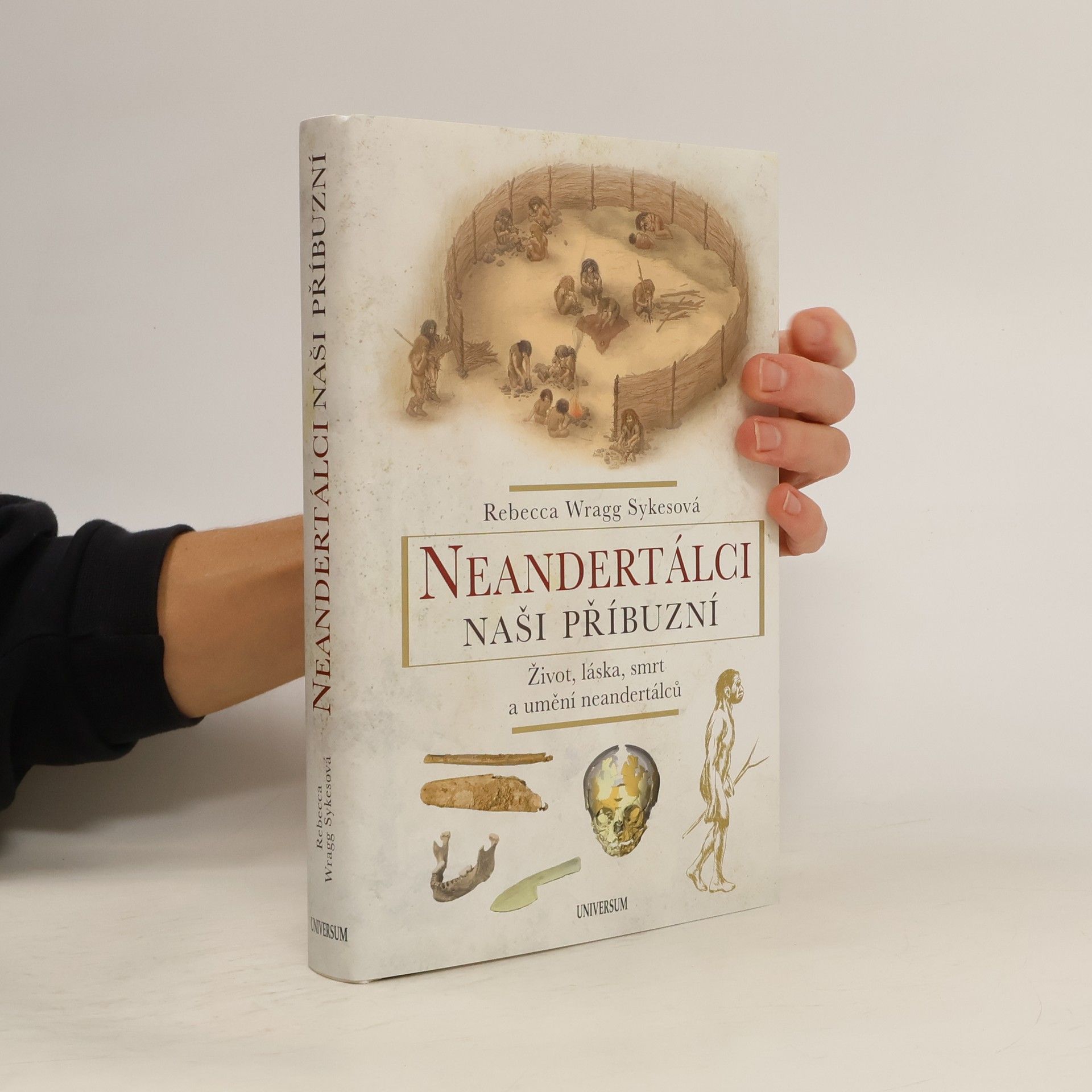 Becky Wragg Sykes Neandertálci - naši příbuzní : život, láska, smrt a umění neandertálců
