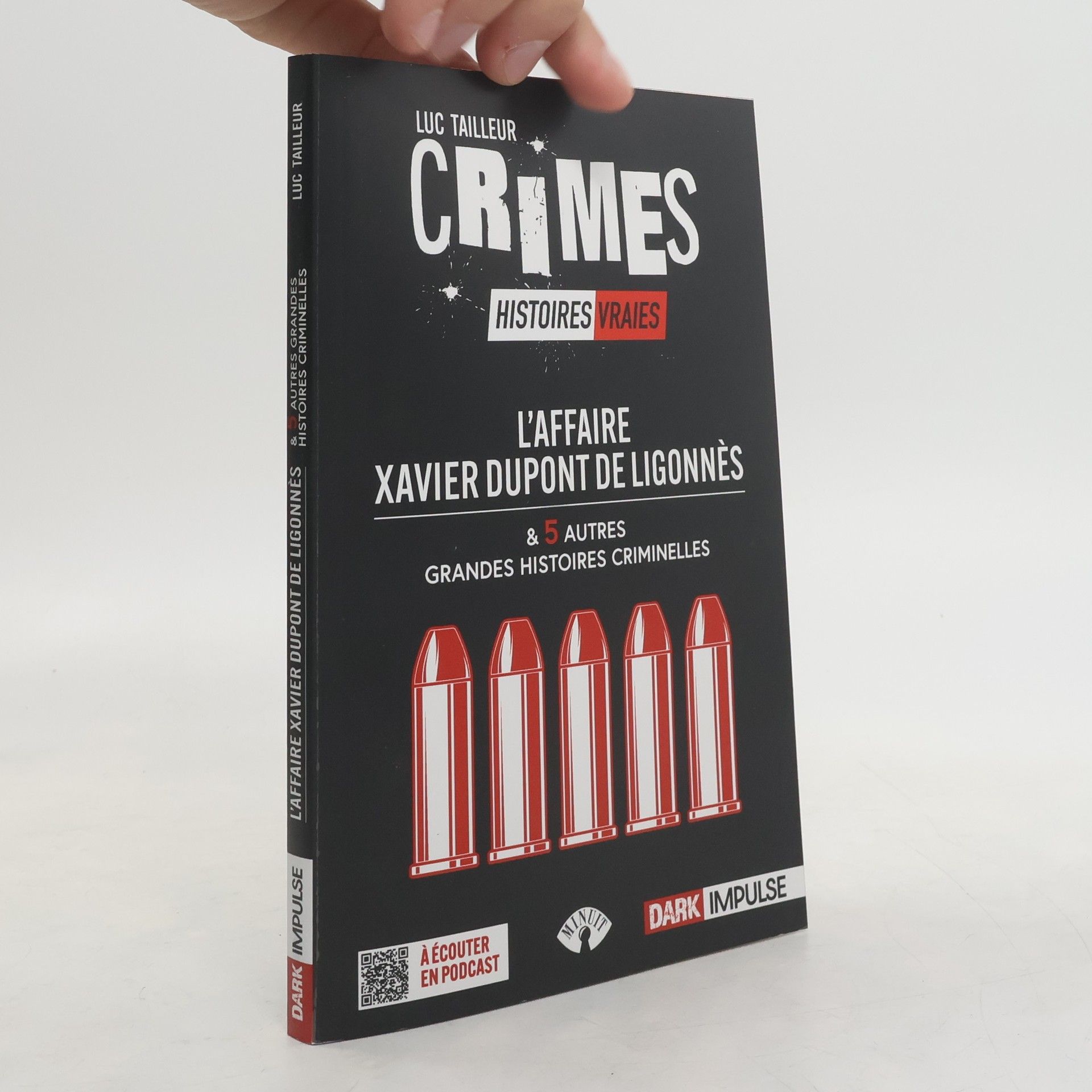 Luc Tailleur L'affaire Xavier Dupont de Ligonnès & 5 autres grandes histoires criminelles