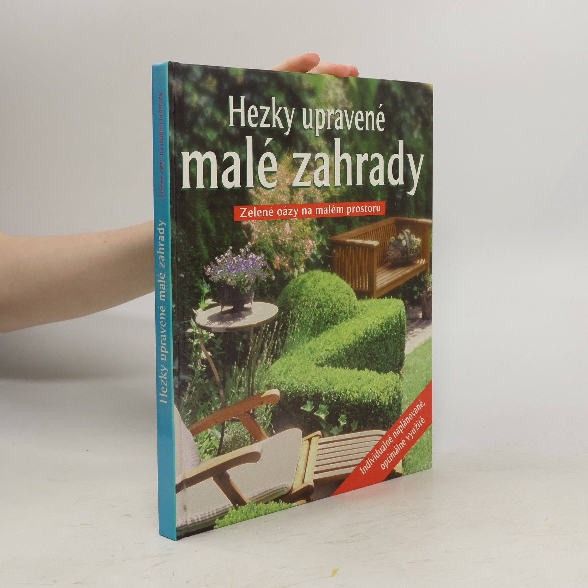 Collectif d'auteurs Hezky upravené malé zahrady. Zelené oázy na malém prostoru