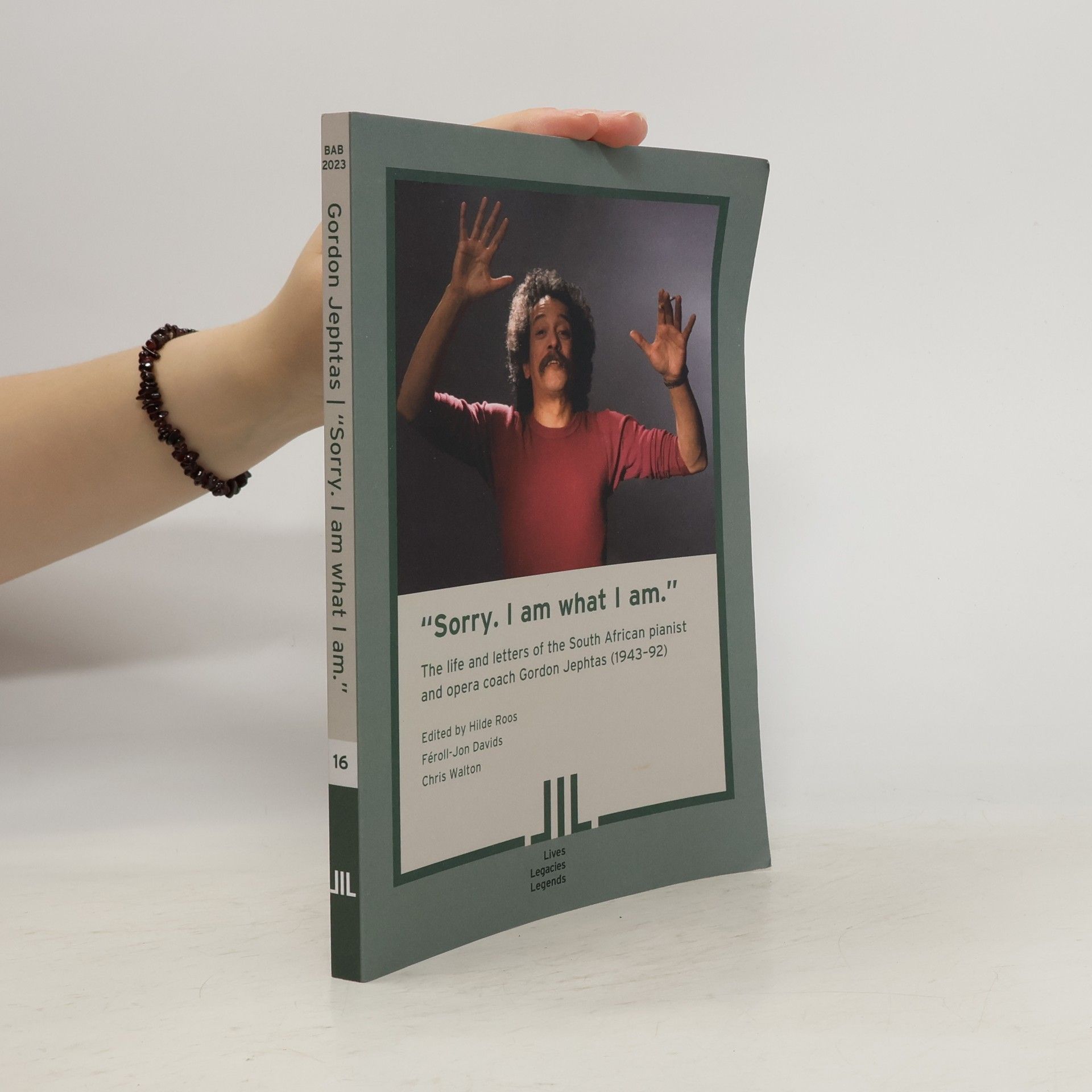 Féroll-Jon Davids Lives Legacies Legends - 16: "Sorry. I Am What I Am." The Life and Letters of the South African Pianist and Opera Coach Gordon Jephtas (1943-92)