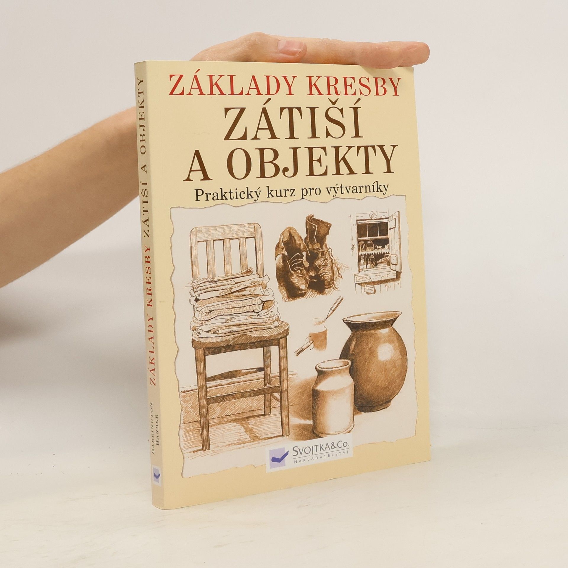 Barrington Barber Základy kresby. Zátiší a objekty. Praktický a inspirativní kurz