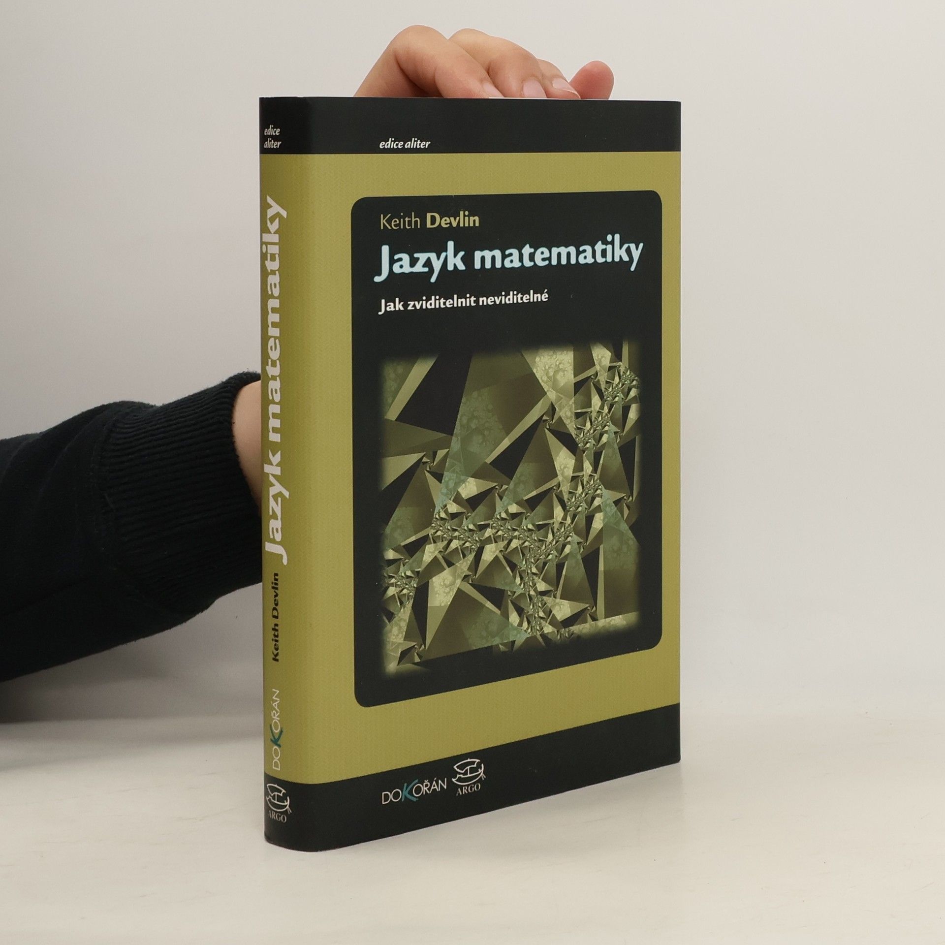 Keith J. Devlin Jazyk matematiky : jak zviditelnit neviditelné