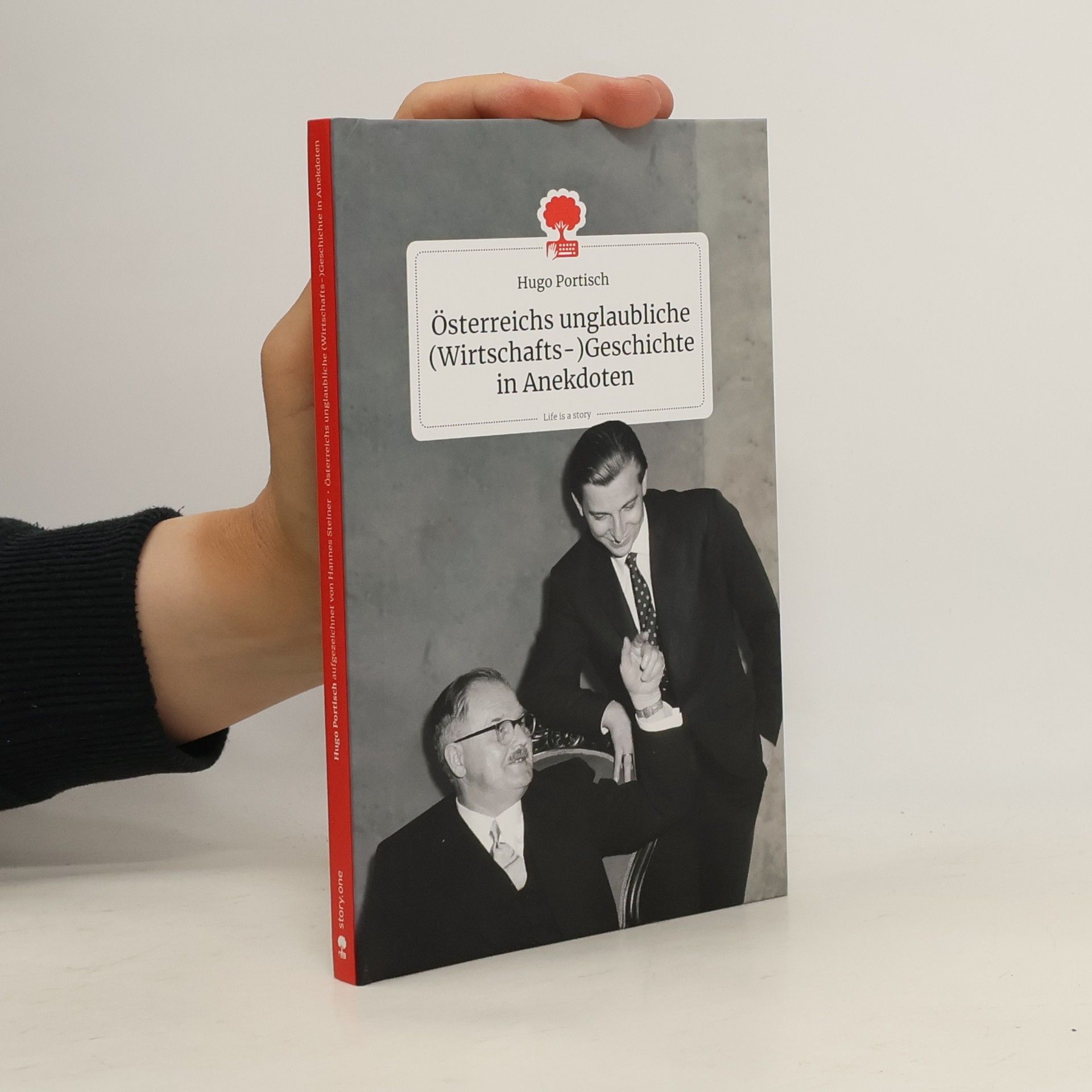 Hugo Portisch Österreichs unglaubliche (Wirtschafts-) Geschichte in Anekdoten