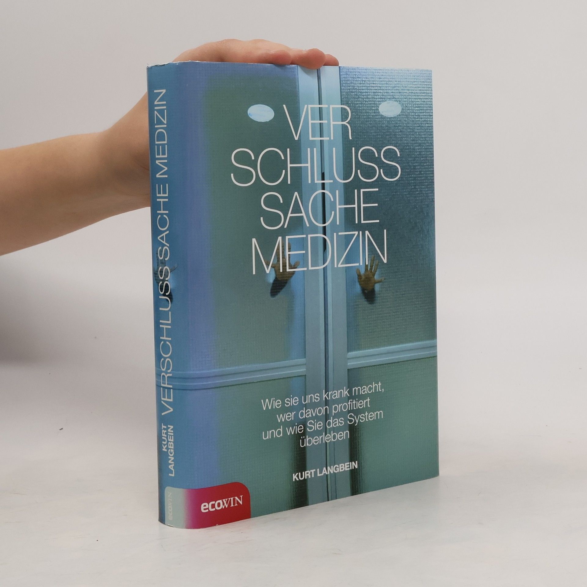 Verschlußsache Medizin. Wie sie uns krank macht, wer davon profitiert und wie Sie das System überleben