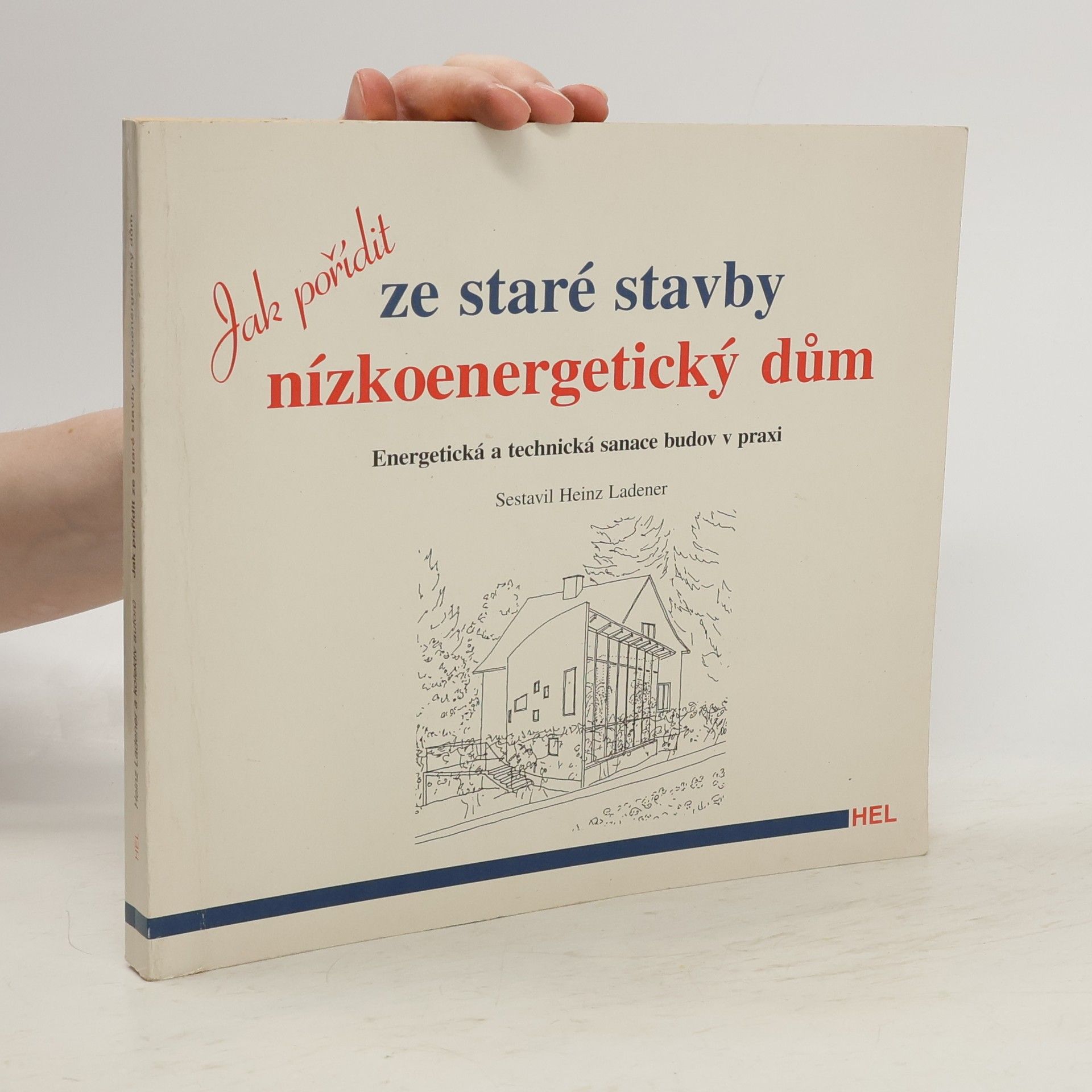 Maria Feldhaus Jak pořídit ze staré stavby nízkoenergetický dům: Energetická a technická sanace budov v praxi