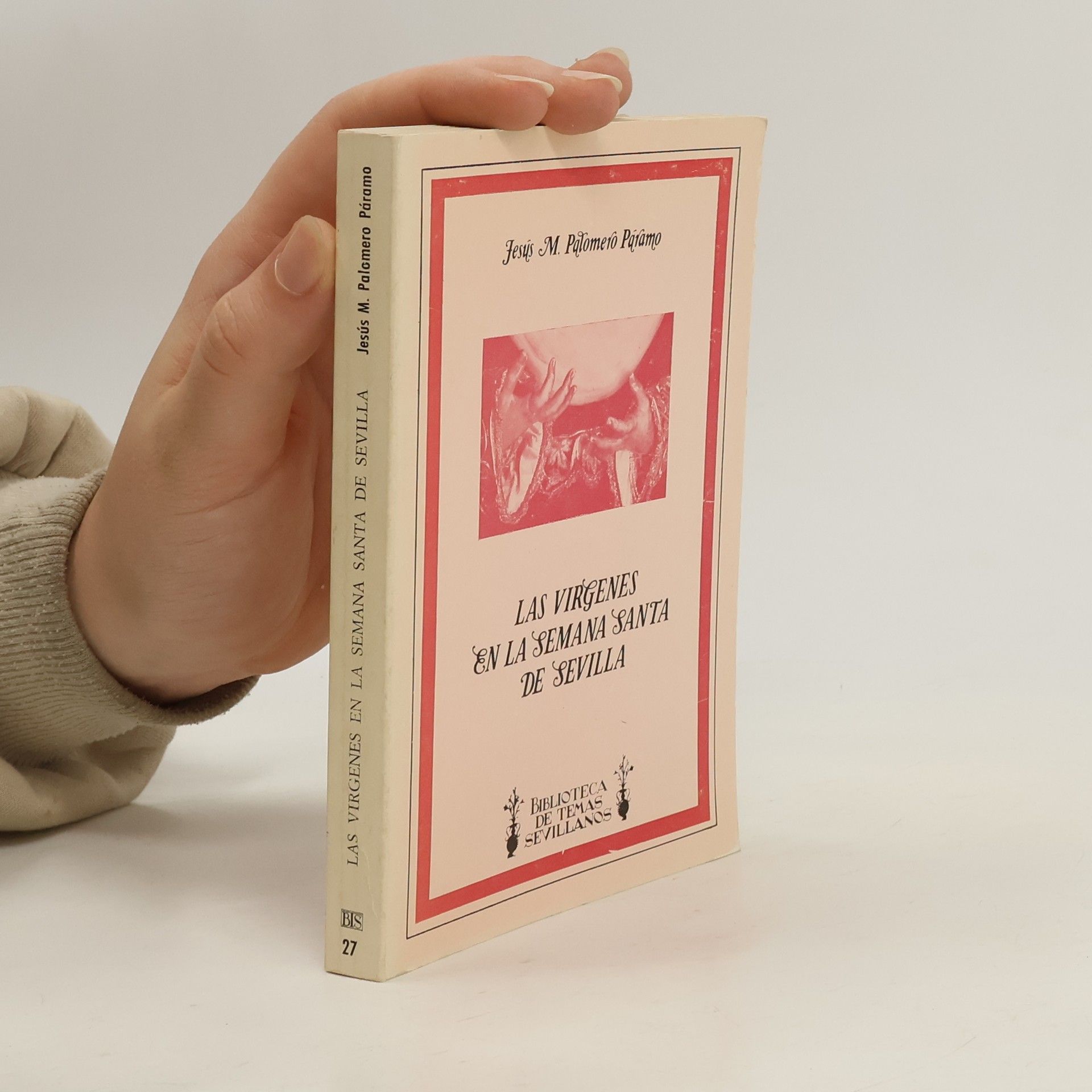 Biblioteca de temas sevillanos - 27: Las vírgenes de la Semana Santa de Sevilla