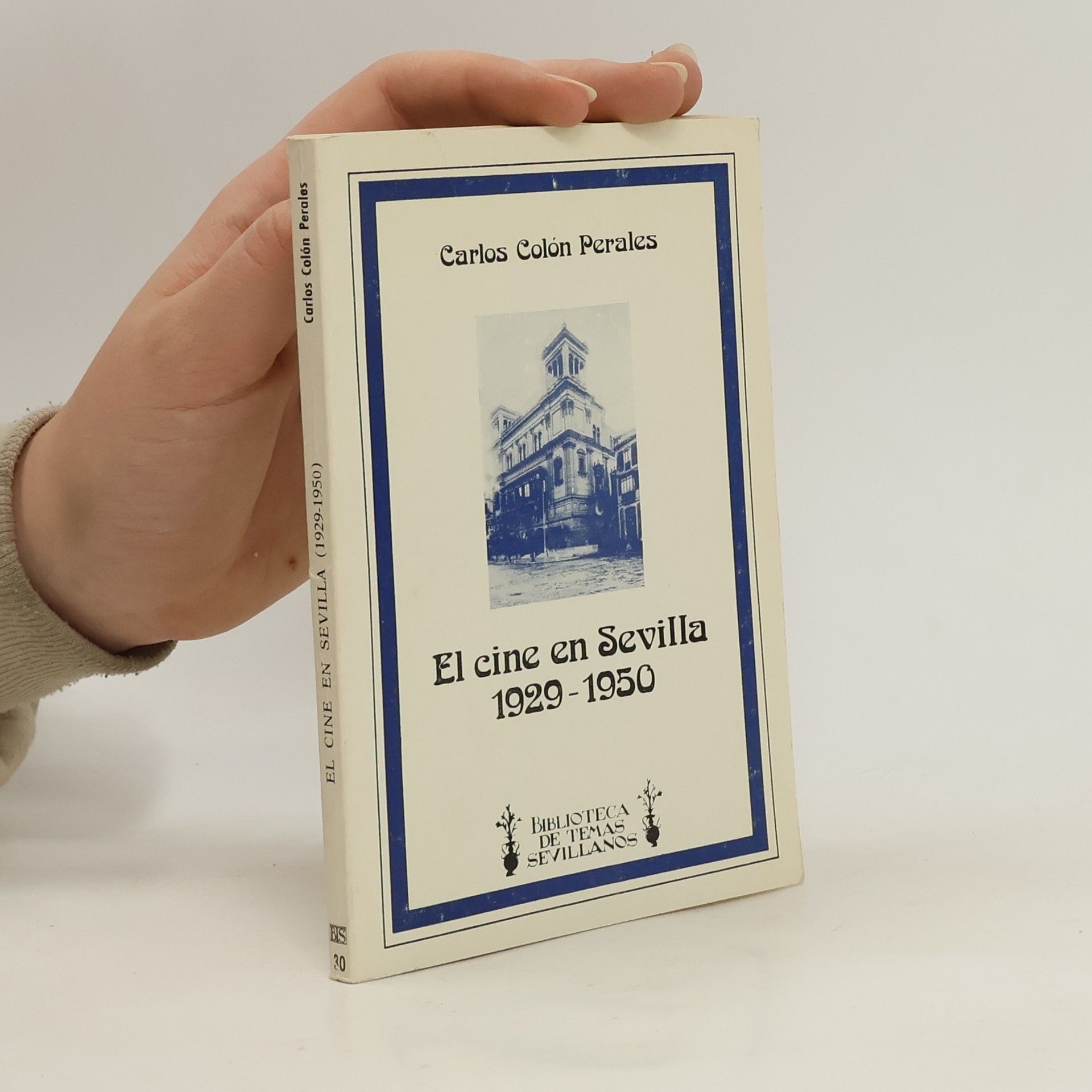 Biblioteca de Temas Sevillanos - 30: El cine en Sevilla 1929-1950