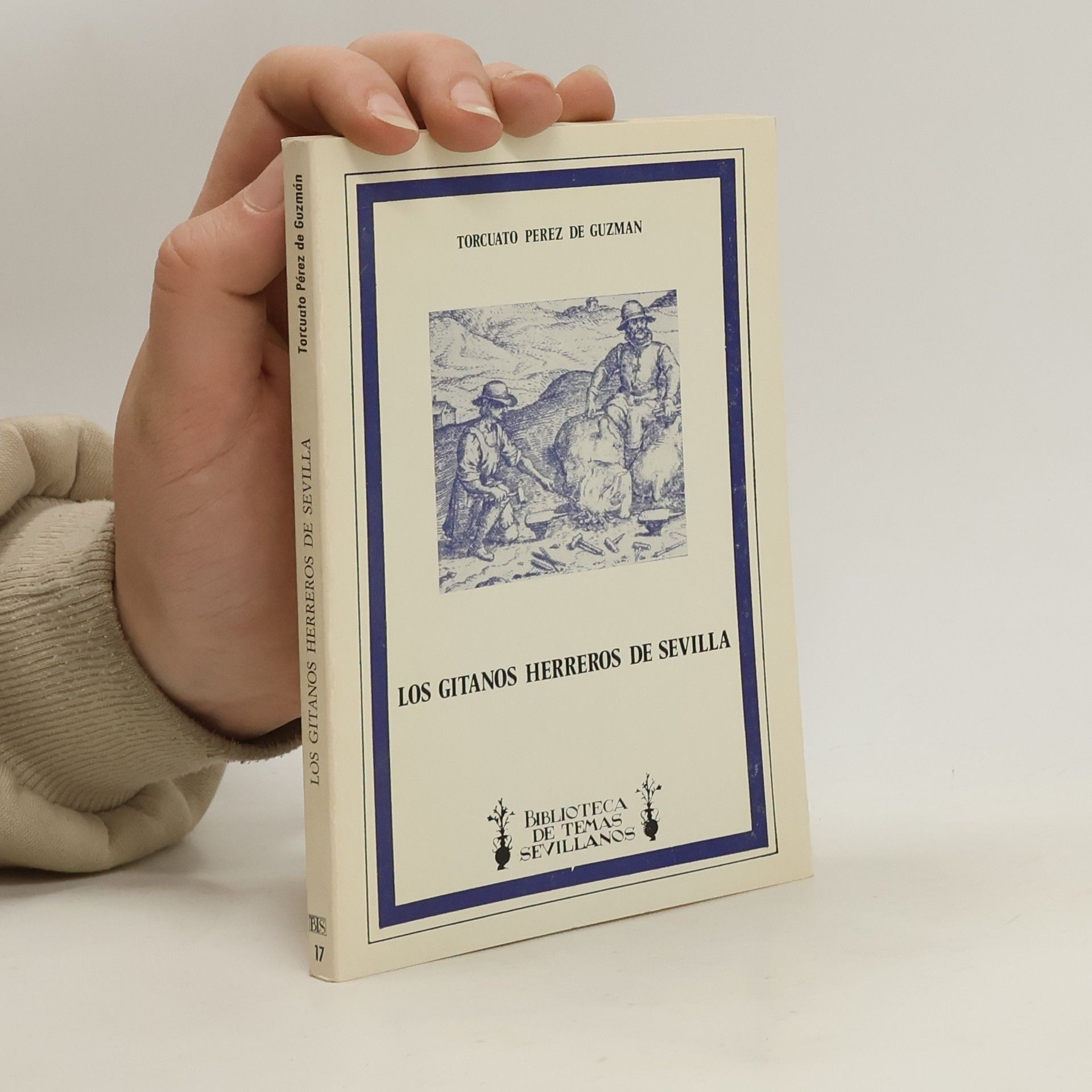 Torcuato Pérez de Guzmán Biblioteca de Temas Sevillanos - 17: Los gitanos, herreros de Sevilla