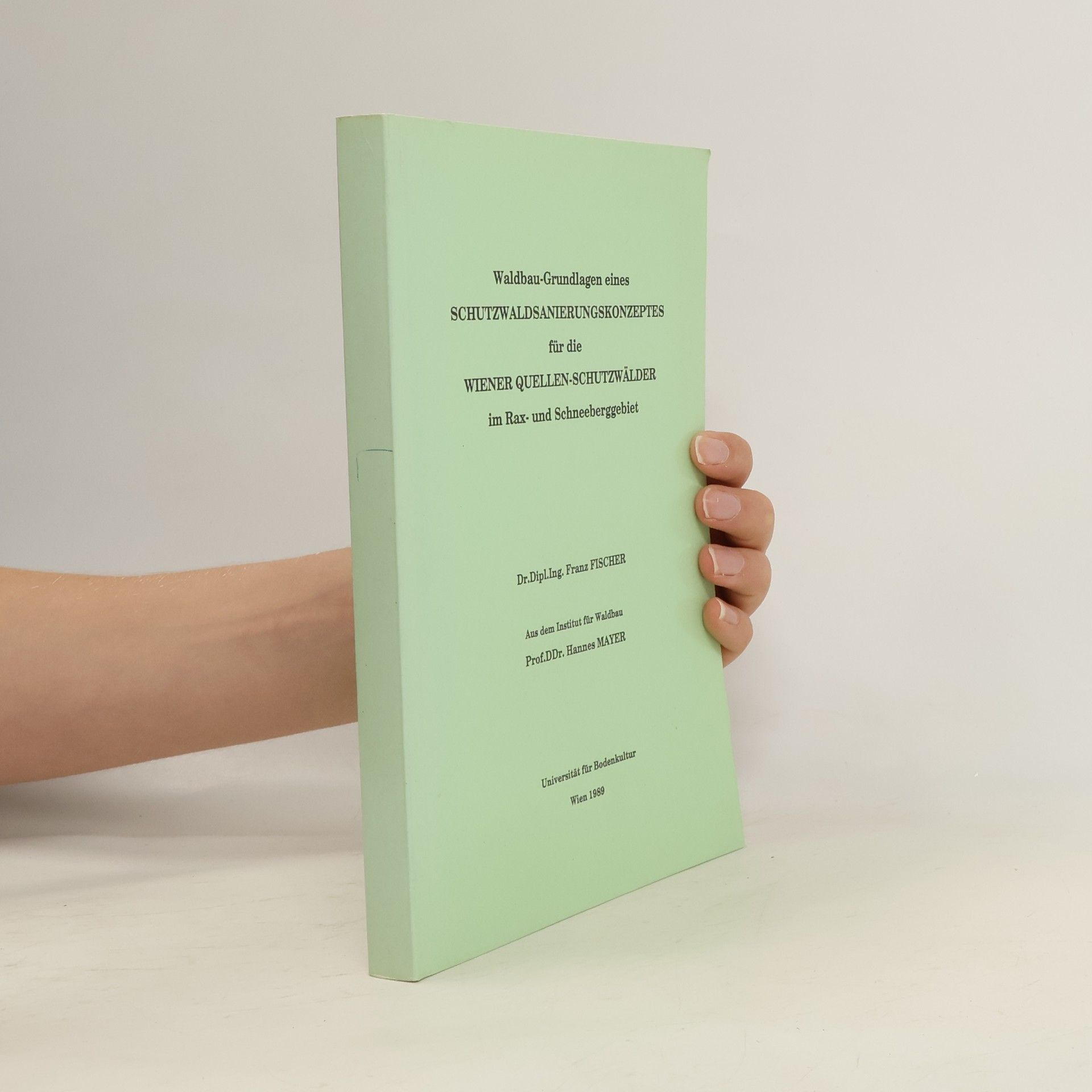 Franz Fischer Waldbau-Grundlagen eines schutzwaldsanierungskonzeptes für die wiener quellen-schutzwälder im rax- und schneeberggebiet