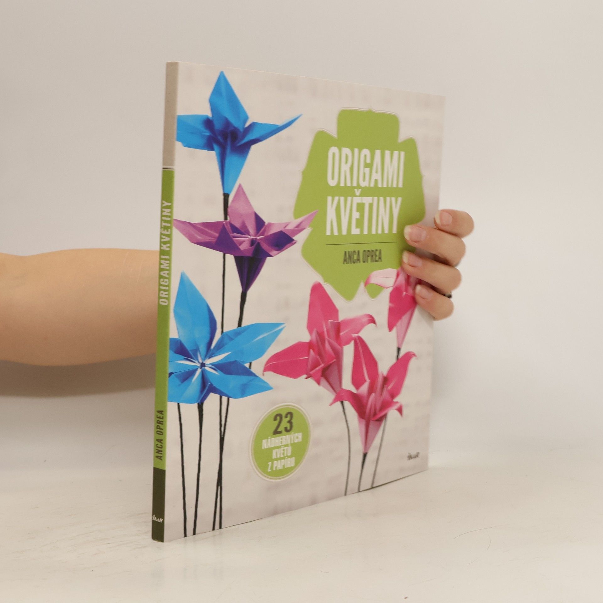 Anca Oprea Origami květiny : 23 nádherných květů z papíru
