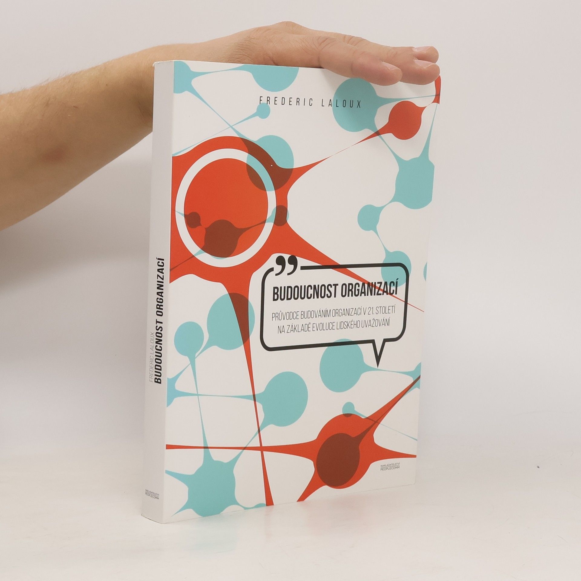 Budoucnost organizací : průvodce budováním organizací v 21. století na základě evoluce lidského uvažování