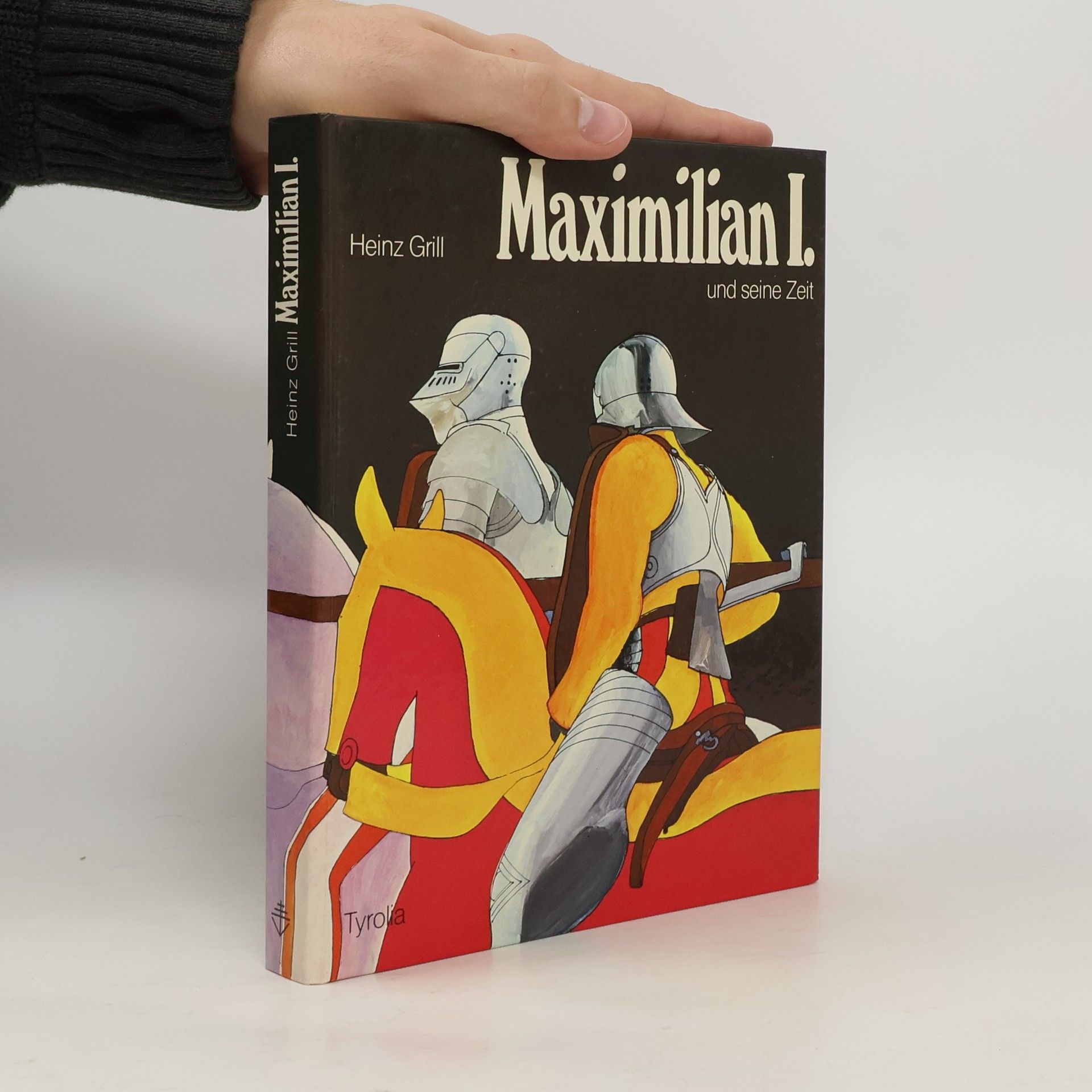 Heinz Grill Maximilian I. [der Erste] und seine Zeit