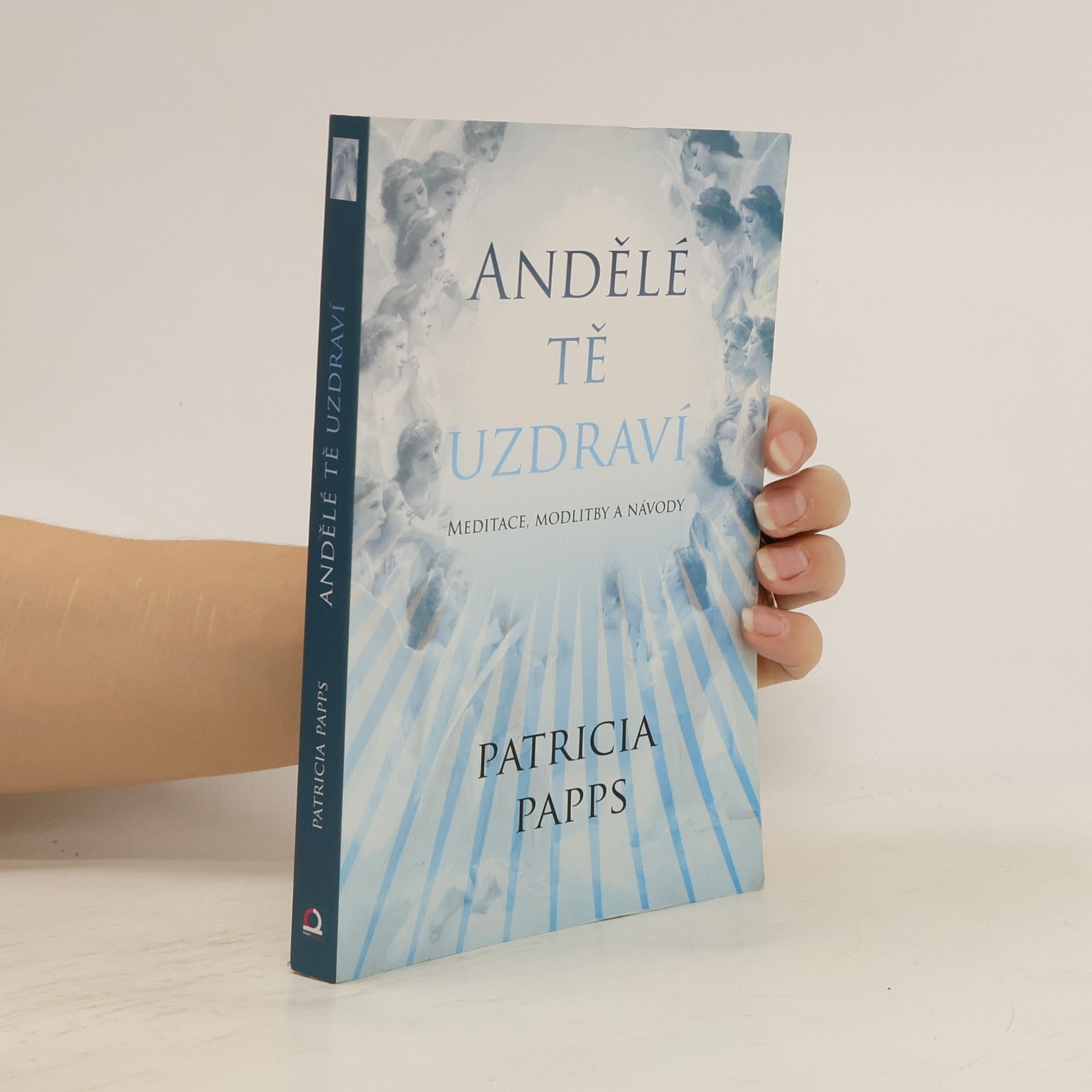 Andělé tě uzdraví: meditace, modlitby a rady