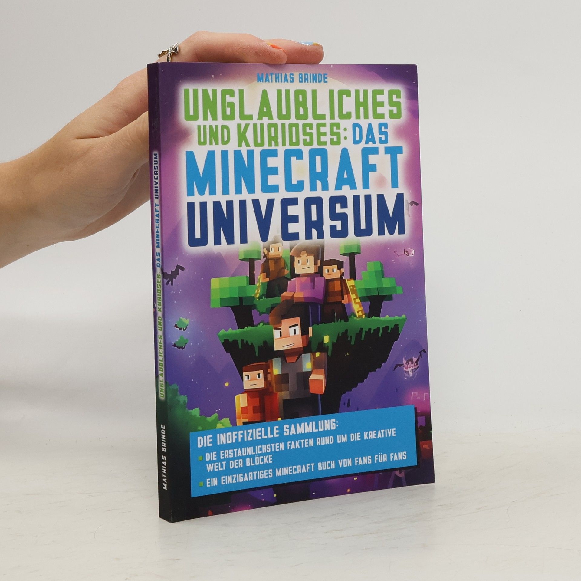 Mathias Brinde Unglaubliches und Kurioses: Das Minecraft-Universum – Die inoffizielle Sammlung: Die erstaunlichsten Fakten rund um die kreative Welt der Blöcke | Ein einzigartiges Minecraft Buch von Fans für Fans