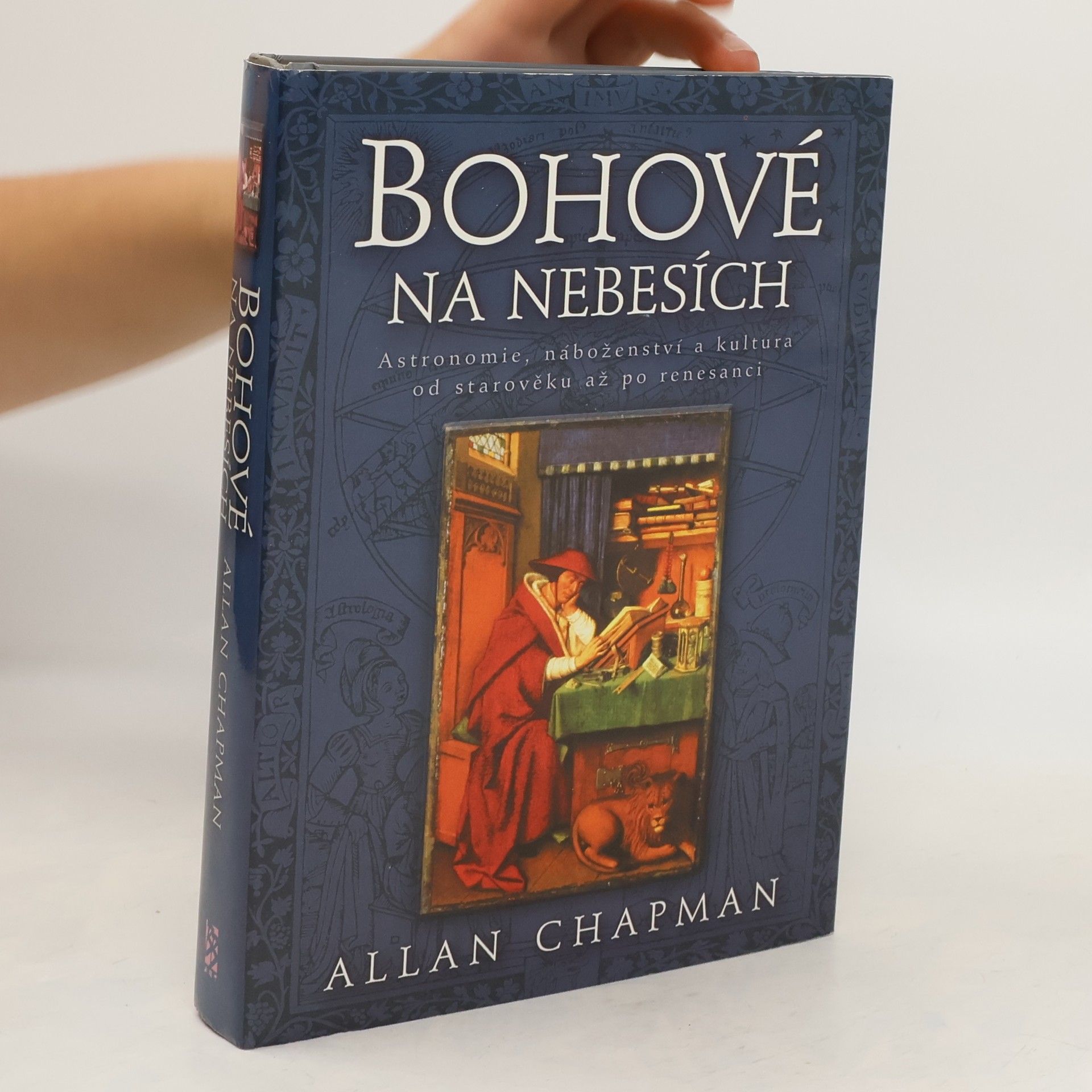 Allan Chapman Bohové na nebesích: Astronomie, náboženství a kultura od starověku až po renesanci